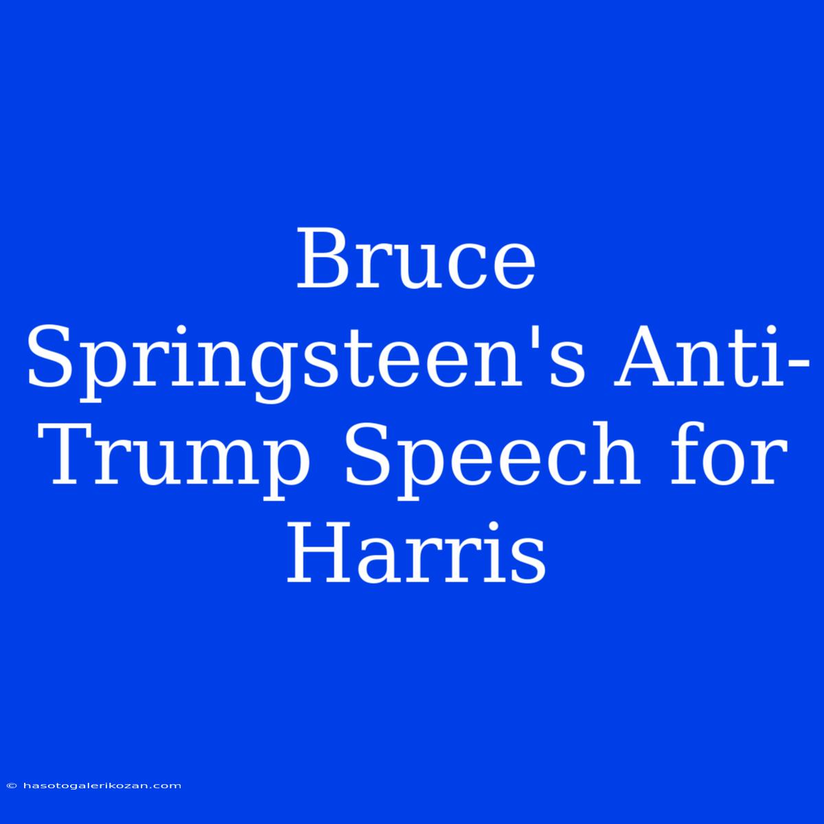 Bruce Springsteen's Anti-Trump Speech For Harris