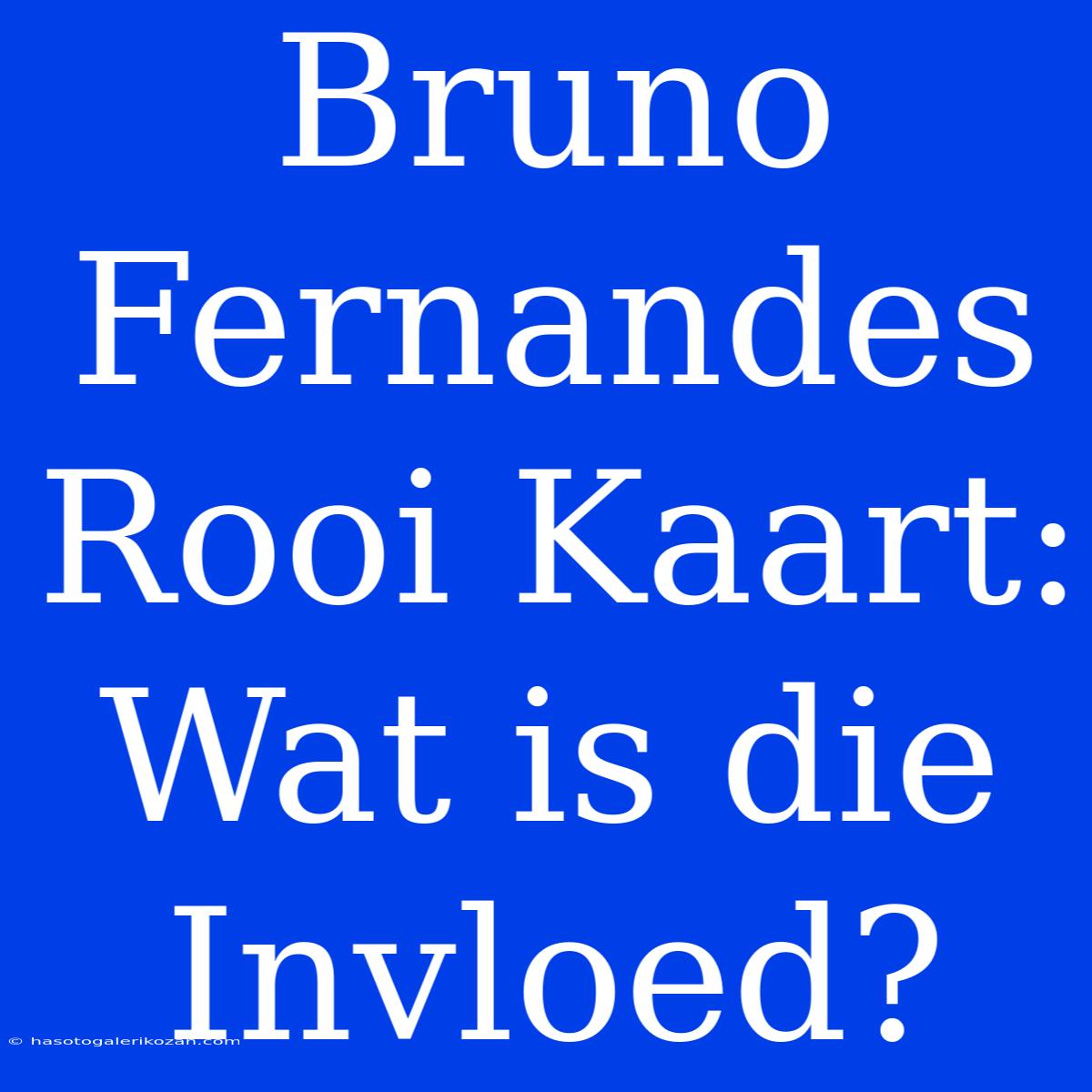 Bruno Fernandes Rooi Kaart: Wat Is Die Invloed?