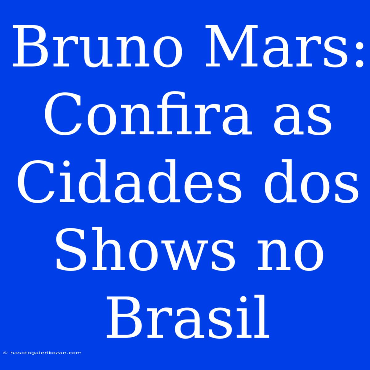 Bruno Mars: Confira As Cidades Dos Shows No Brasil