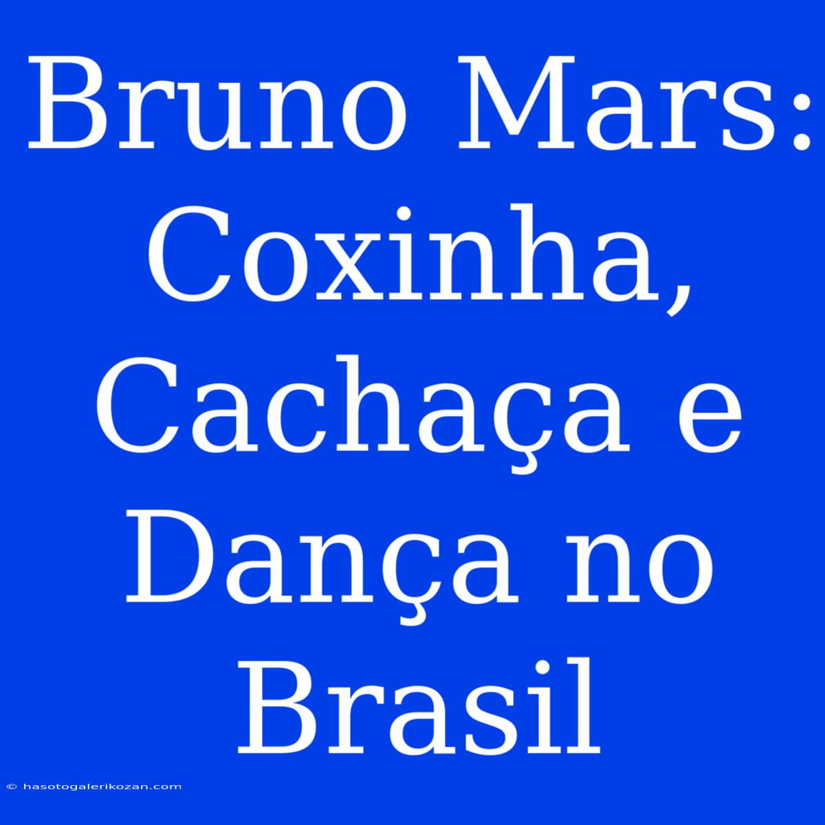 Bruno Mars: Coxinha, Cachaça E Dança No Brasil