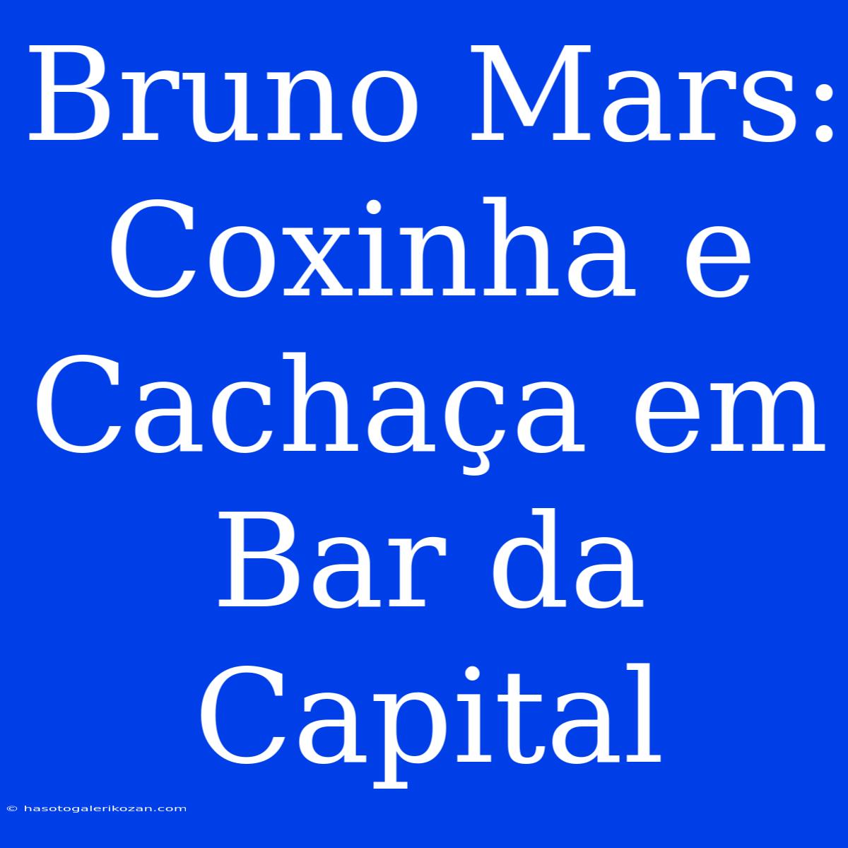 Bruno Mars: Coxinha E Cachaça Em Bar Da Capital