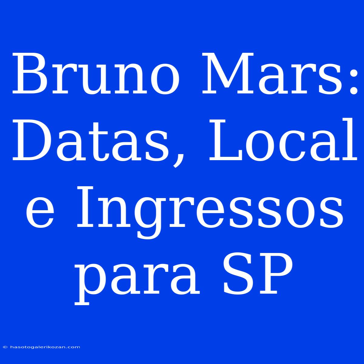 Bruno Mars: Datas, Local E Ingressos Para SP