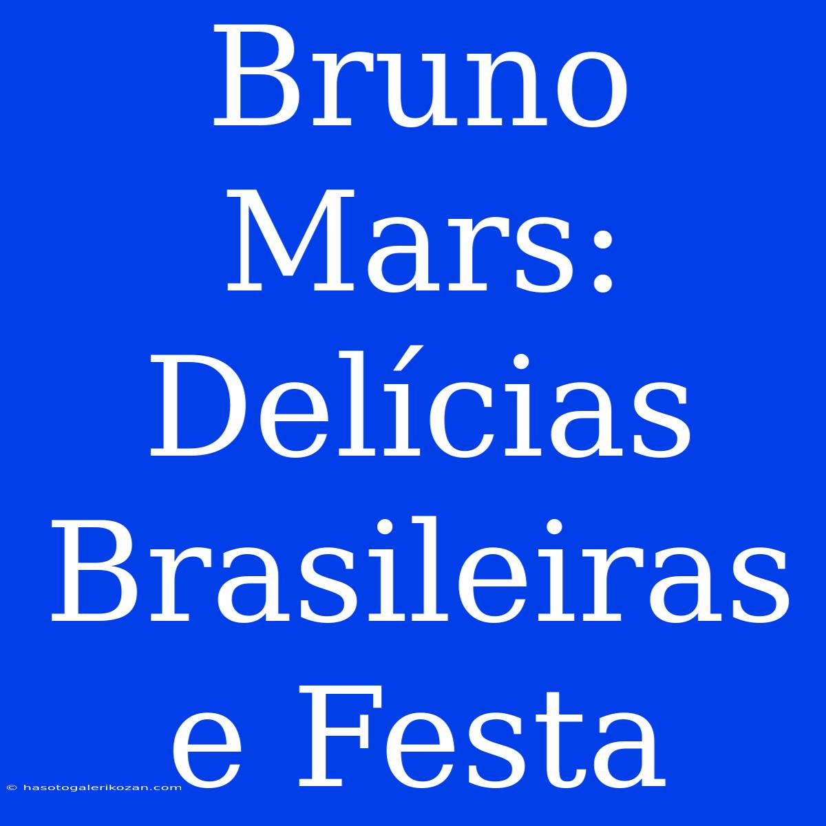 Bruno Mars: Delícias Brasileiras E Festa