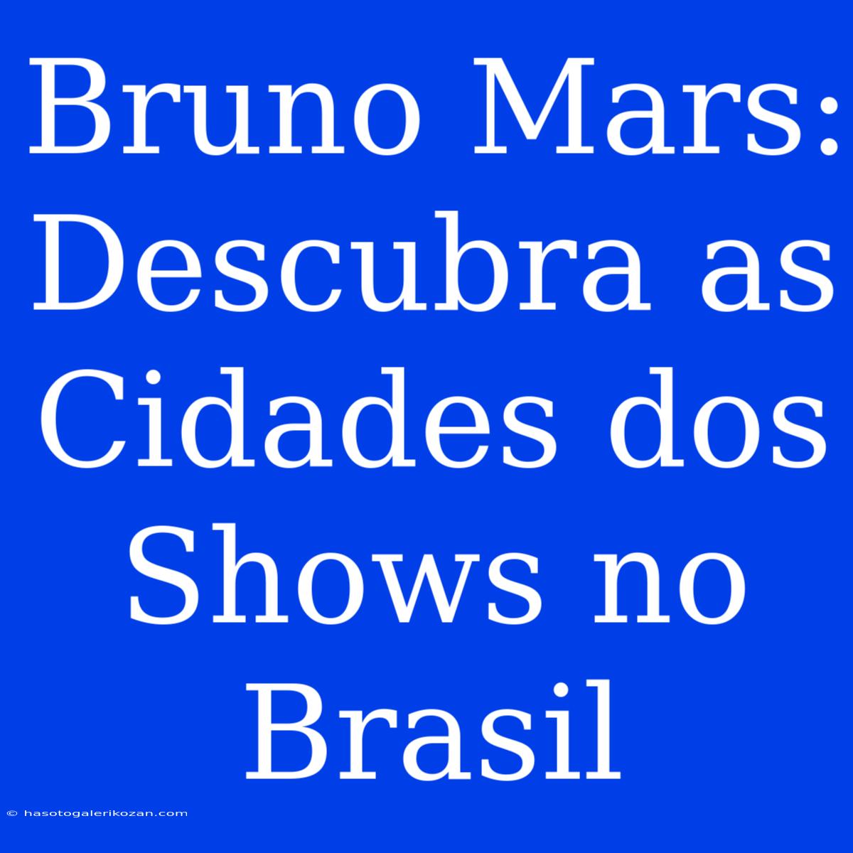 Bruno Mars: Descubra As Cidades Dos Shows No Brasil