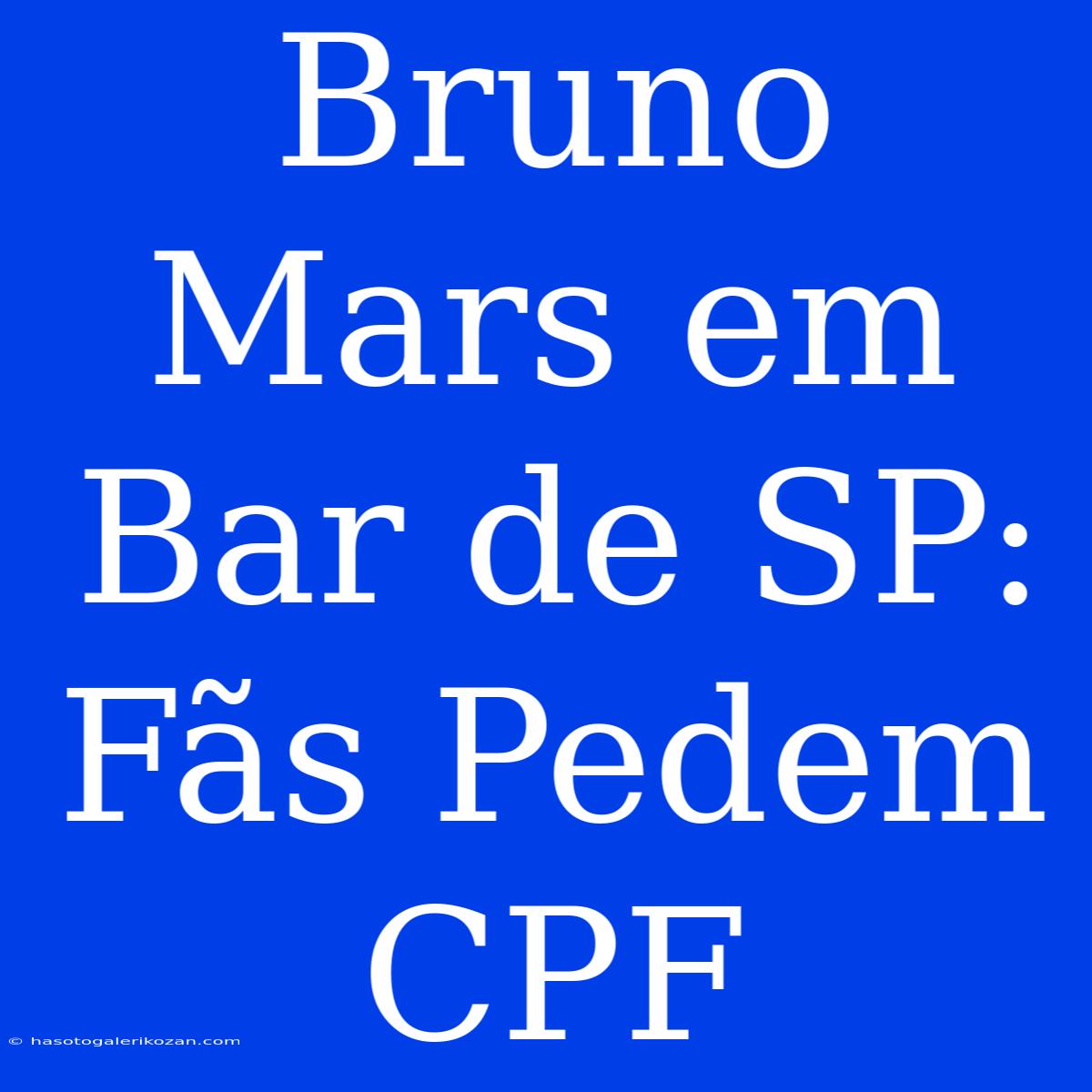 Bruno Mars Em Bar De SP: Fãs Pedem CPF