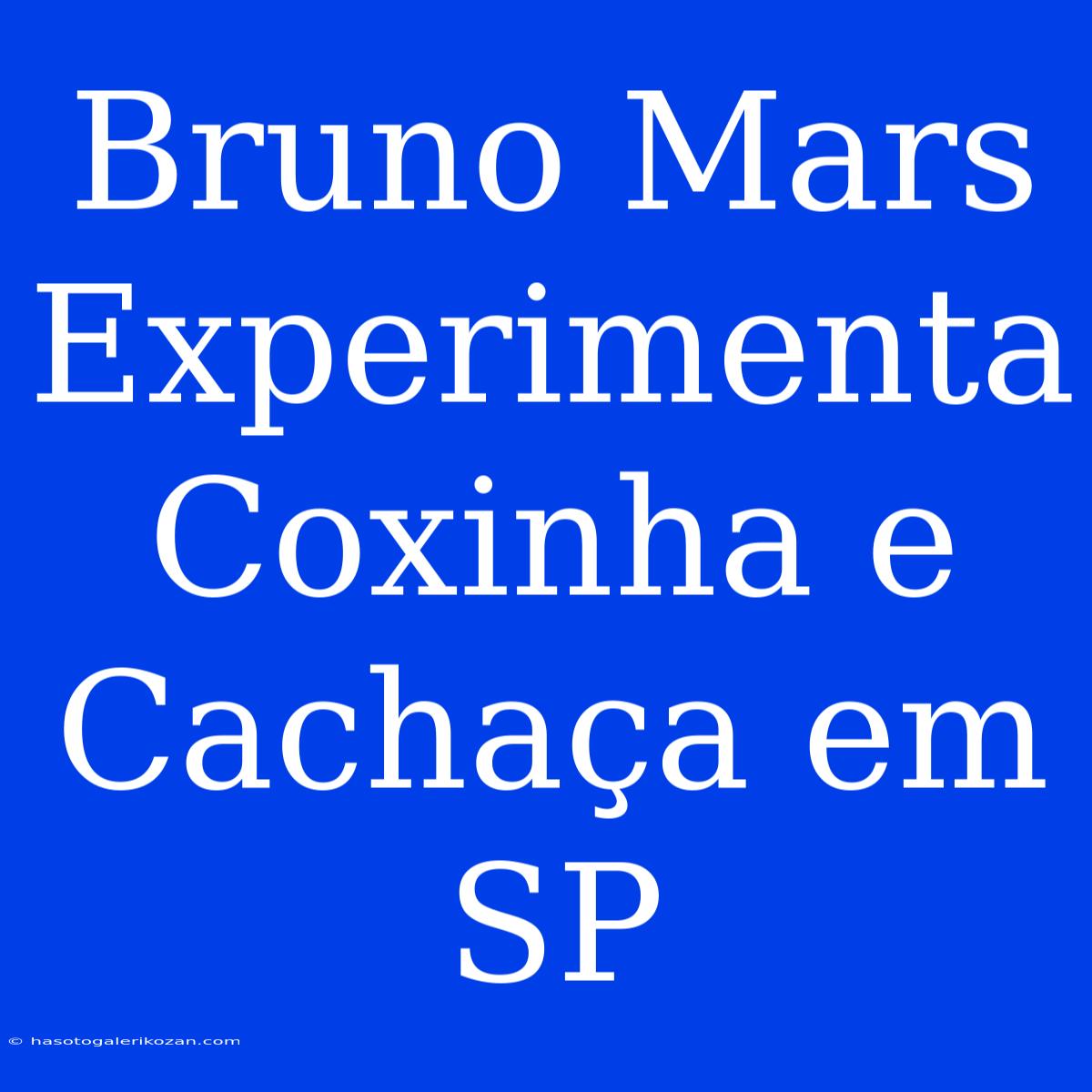 Bruno Mars Experimenta Coxinha E Cachaça Em SP