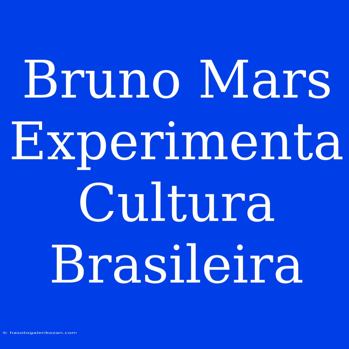 Bruno Mars Experimenta Cultura Brasileira