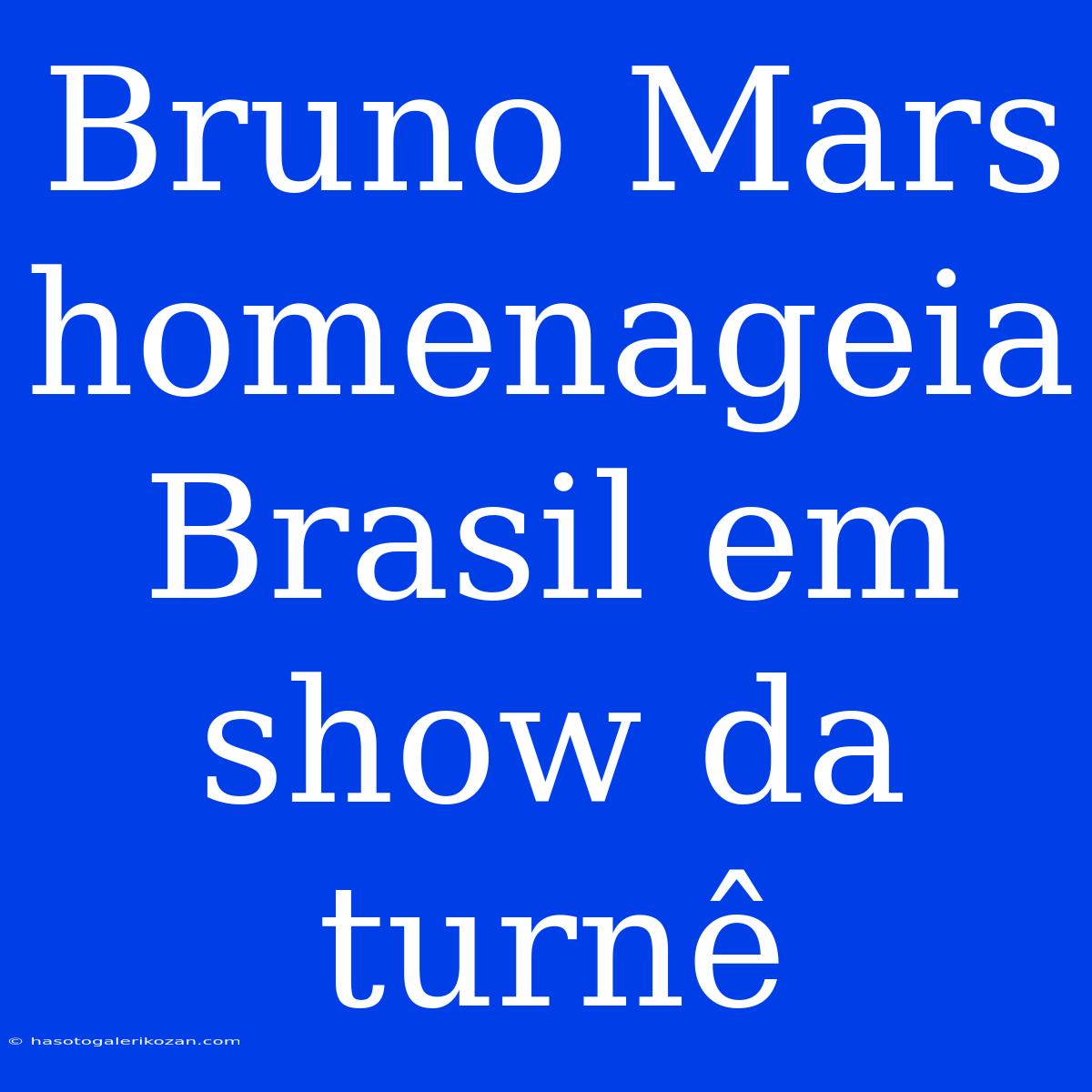 Bruno Mars Homenageia Brasil Em Show Da Turnê