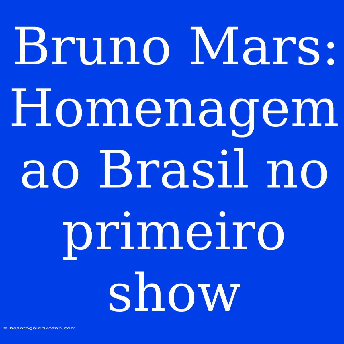 Bruno Mars: Homenagem Ao Brasil No Primeiro Show