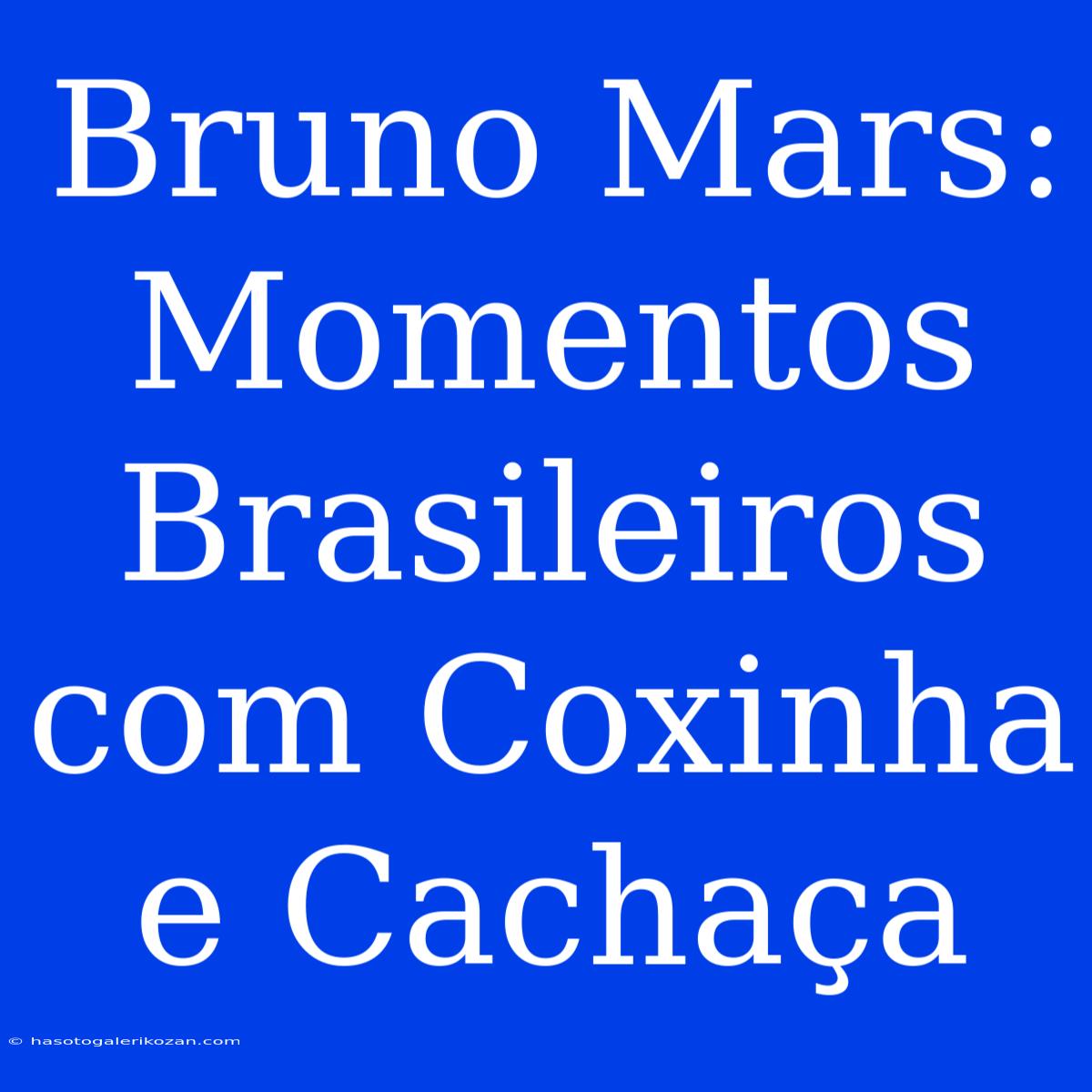 Bruno Mars: Momentos Brasileiros Com Coxinha E Cachaça 