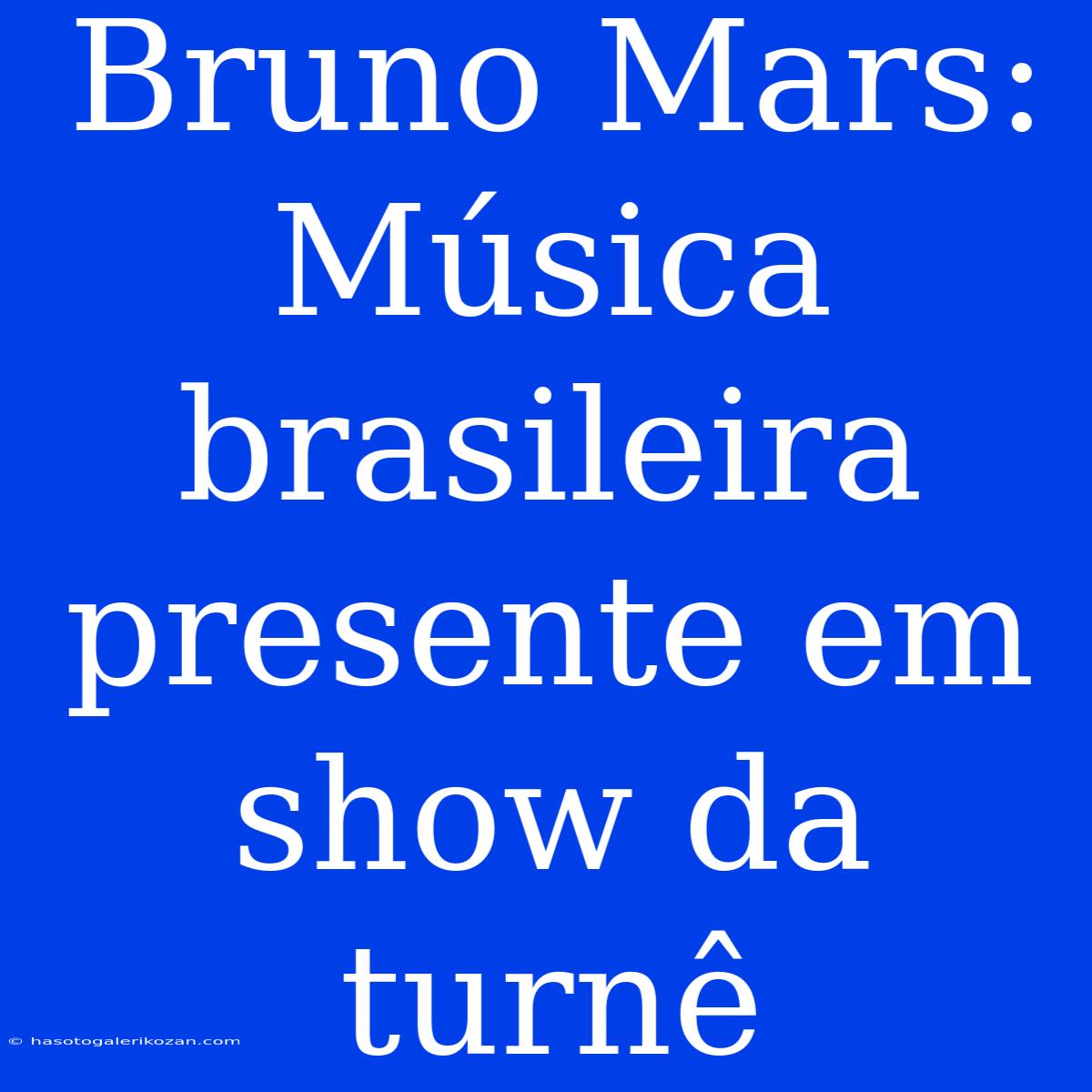 Bruno Mars: Música Brasileira Presente Em Show Da Turnê