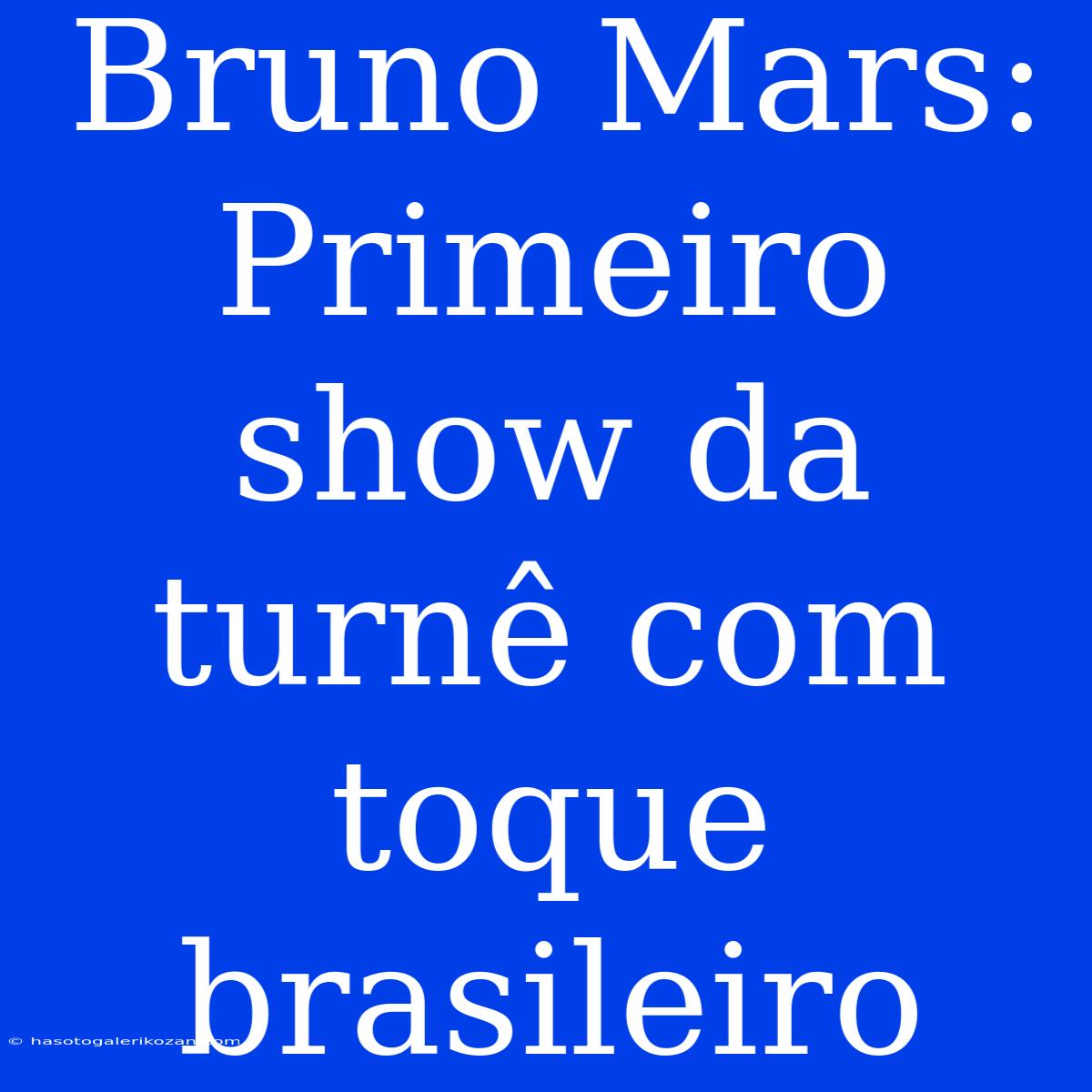 Bruno Mars: Primeiro Show Da Turnê Com Toque Brasileiro