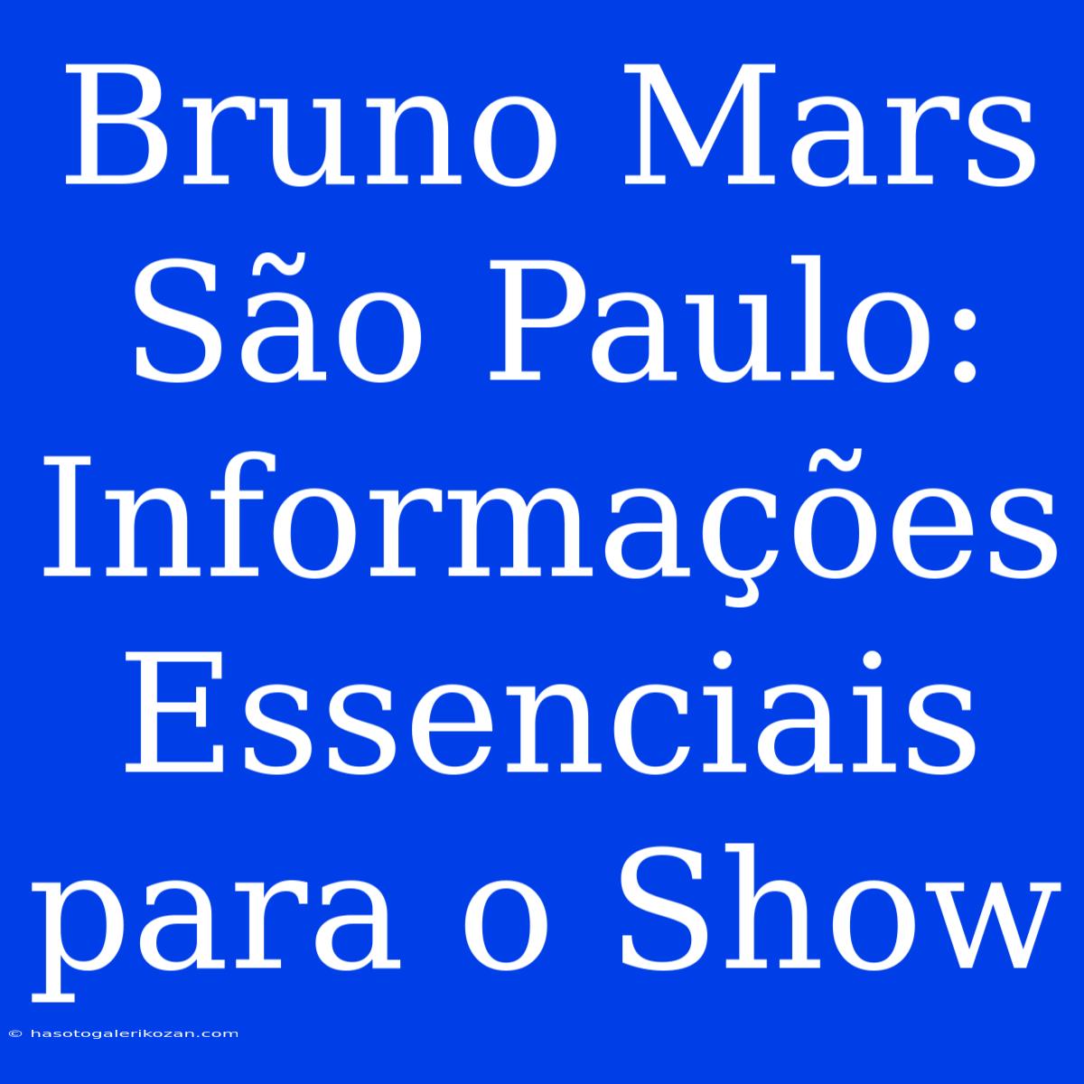 Bruno Mars São Paulo: Informações Essenciais Para O Show 