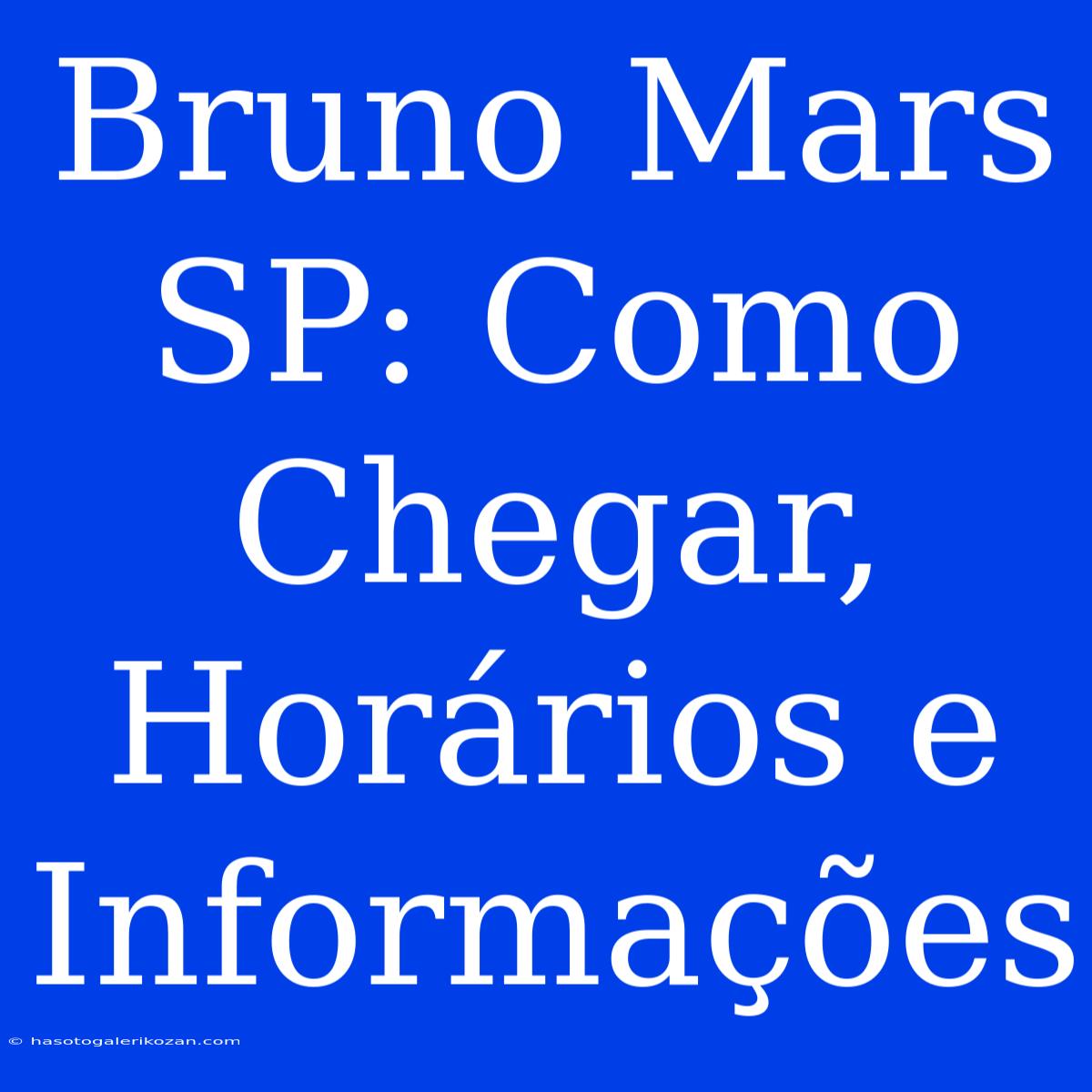 Bruno Mars SP: Como Chegar, Horários E Informações