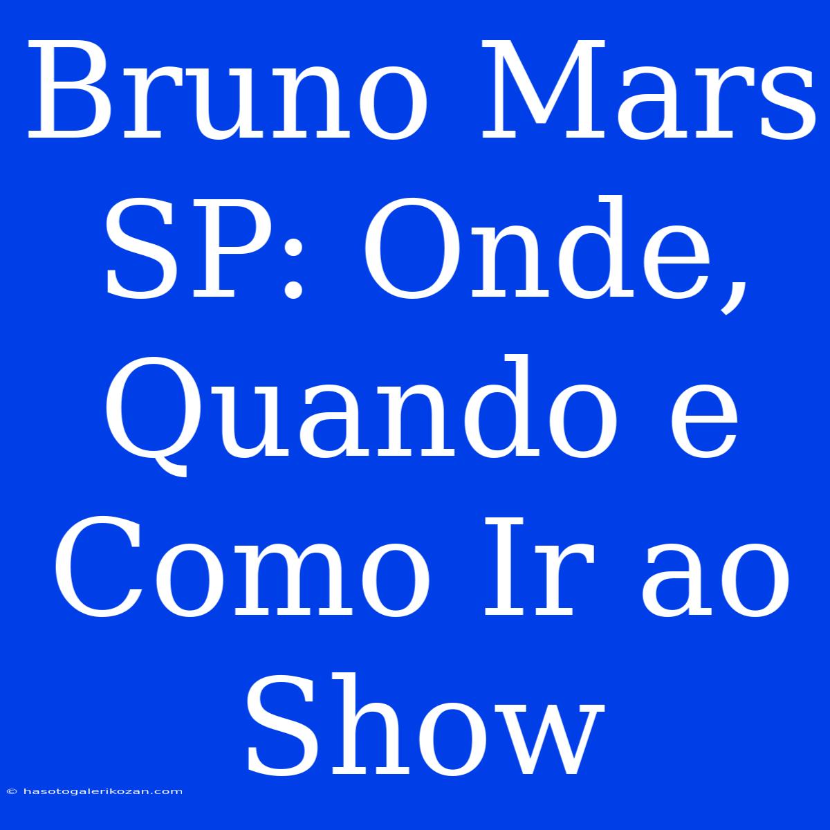 Bruno Mars SP: Onde, Quando E Como Ir Ao Show