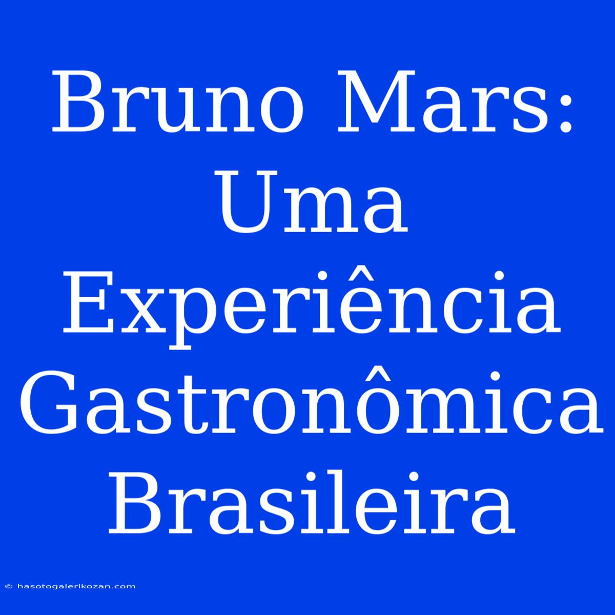 Bruno Mars: Uma Experiência Gastronômica Brasileira