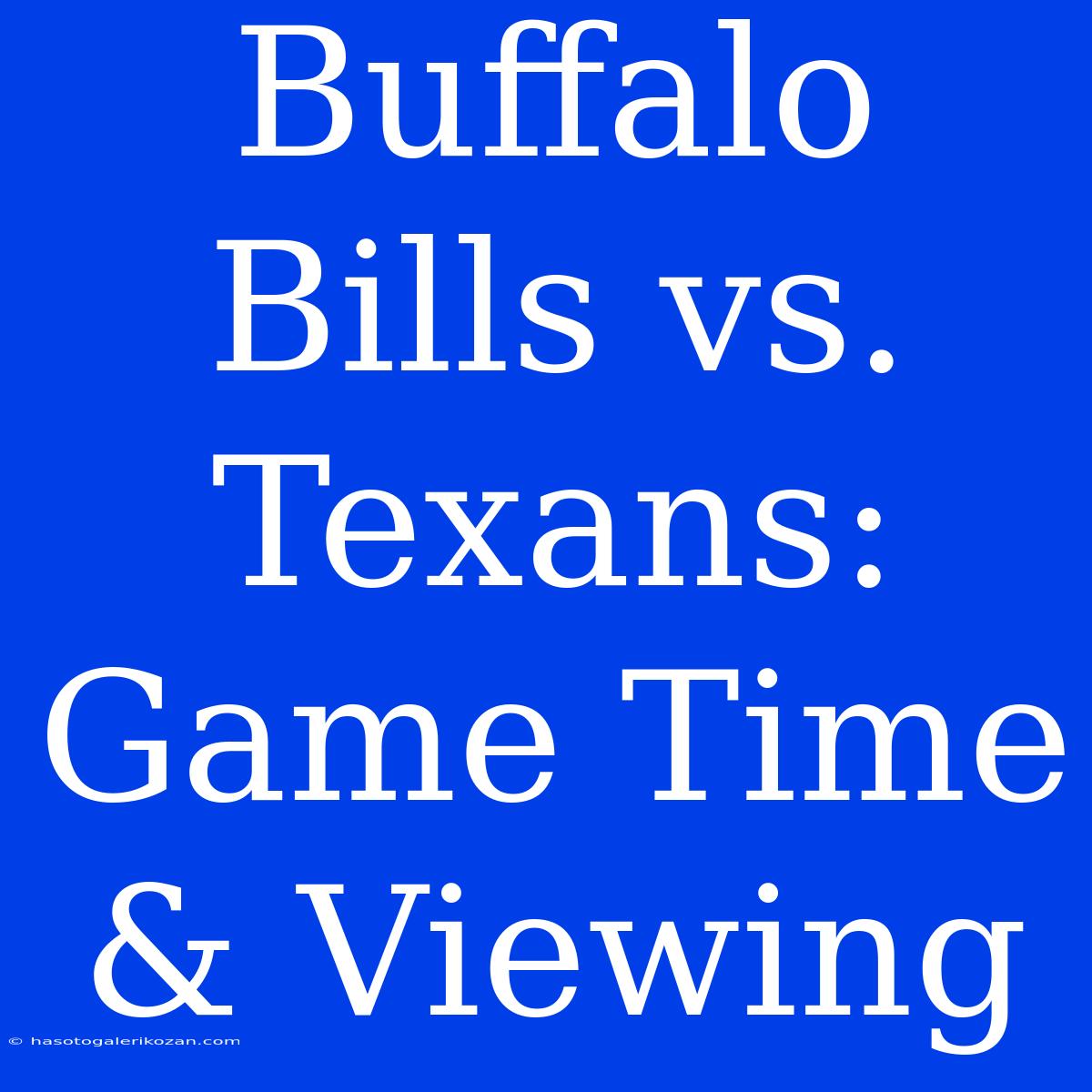 Buffalo Bills Vs. Texans: Game Time & Viewing 