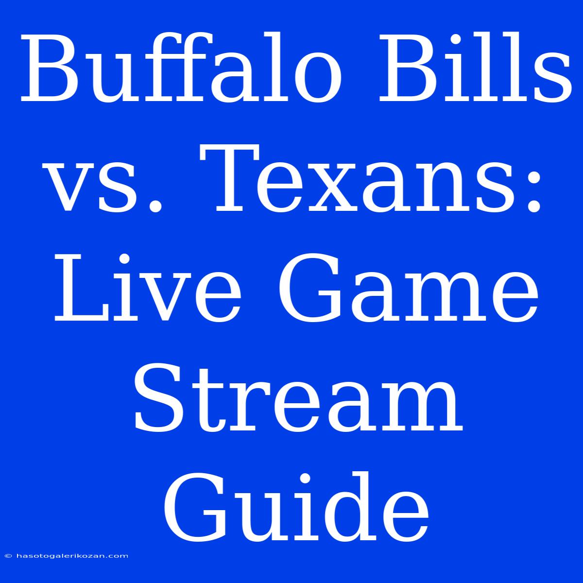 Buffalo Bills Vs. Texans: Live Game Stream Guide