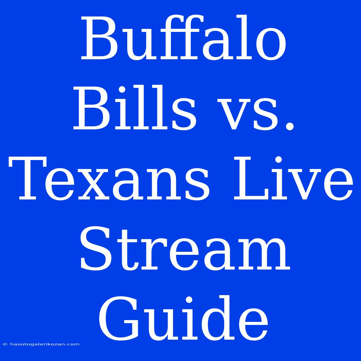 Buffalo Bills Vs. Texans Live Stream Guide