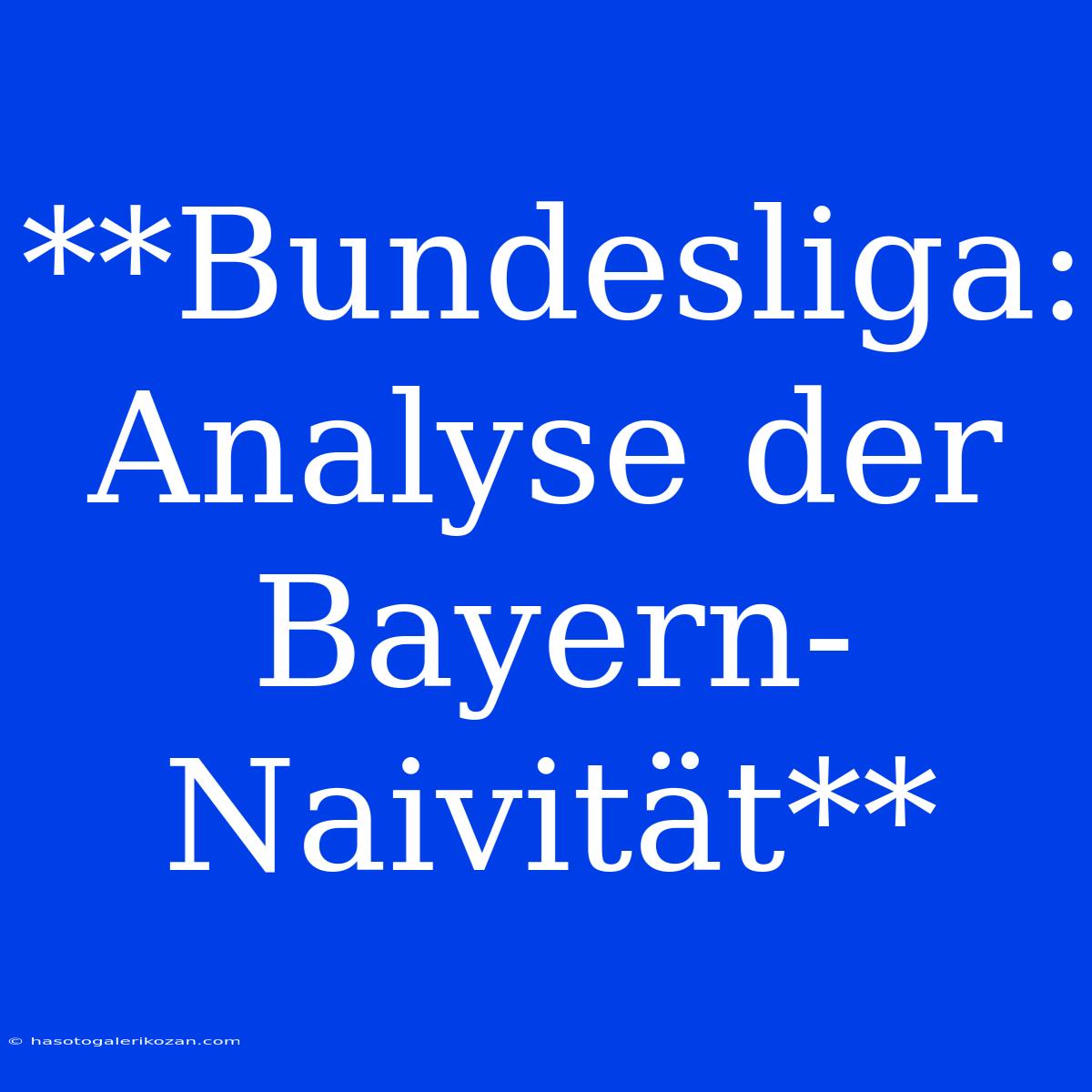 **Bundesliga: Analyse Der Bayern-Naivität**