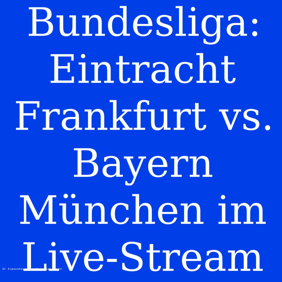 Bundesliga: Eintracht Frankfurt Vs. Bayern München Im Live-Stream