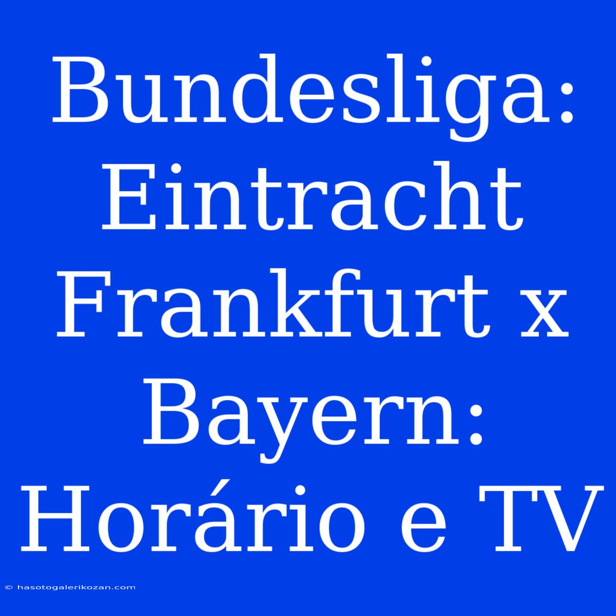 Bundesliga: Eintracht Frankfurt X Bayern: Horário E TV