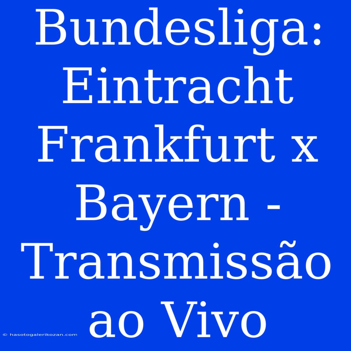 Bundesliga: Eintracht Frankfurt X Bayern - Transmissão Ao Vivo