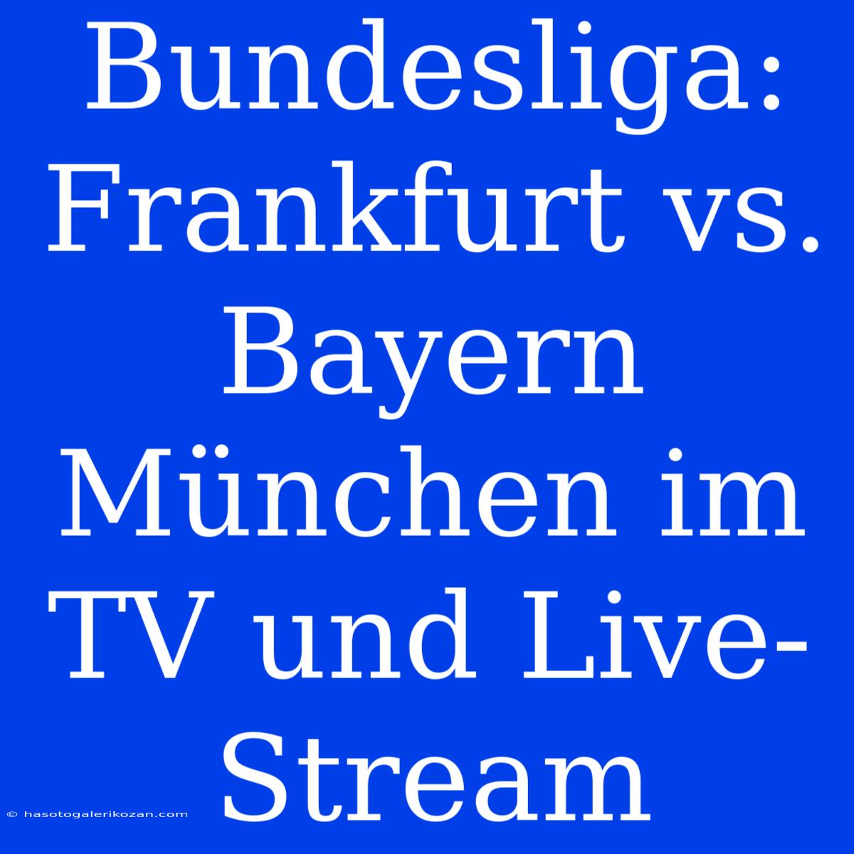 Bundesliga: Frankfurt Vs. Bayern München Im TV Und Live-Stream