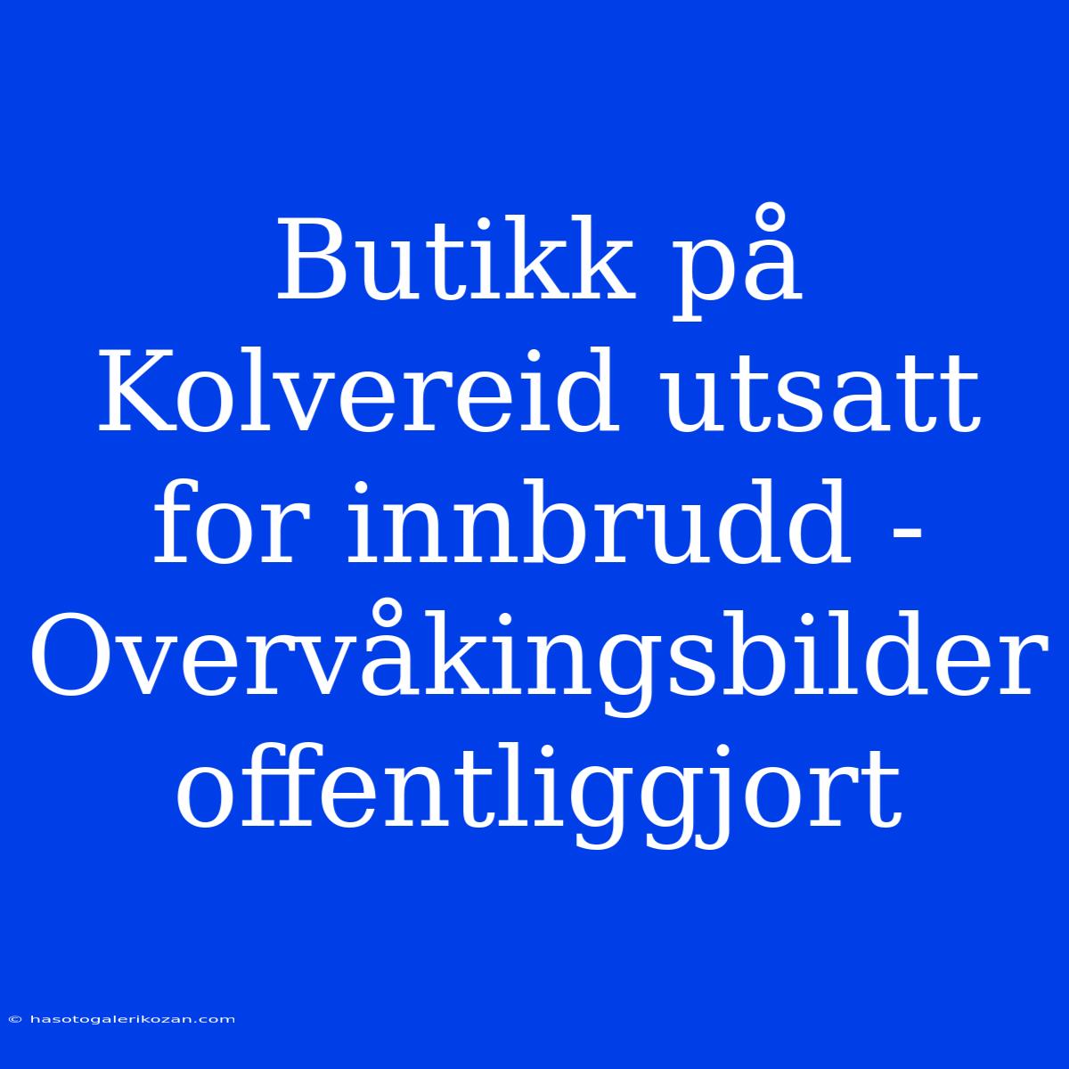 Butikk På Kolvereid Utsatt For Innbrudd - Overvåkingsbilder Offentliggjort