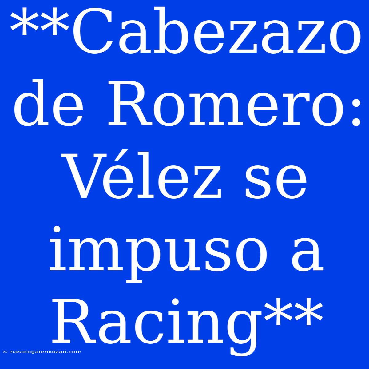 **Cabezazo De Romero: Vélez Se Impuso A Racing**