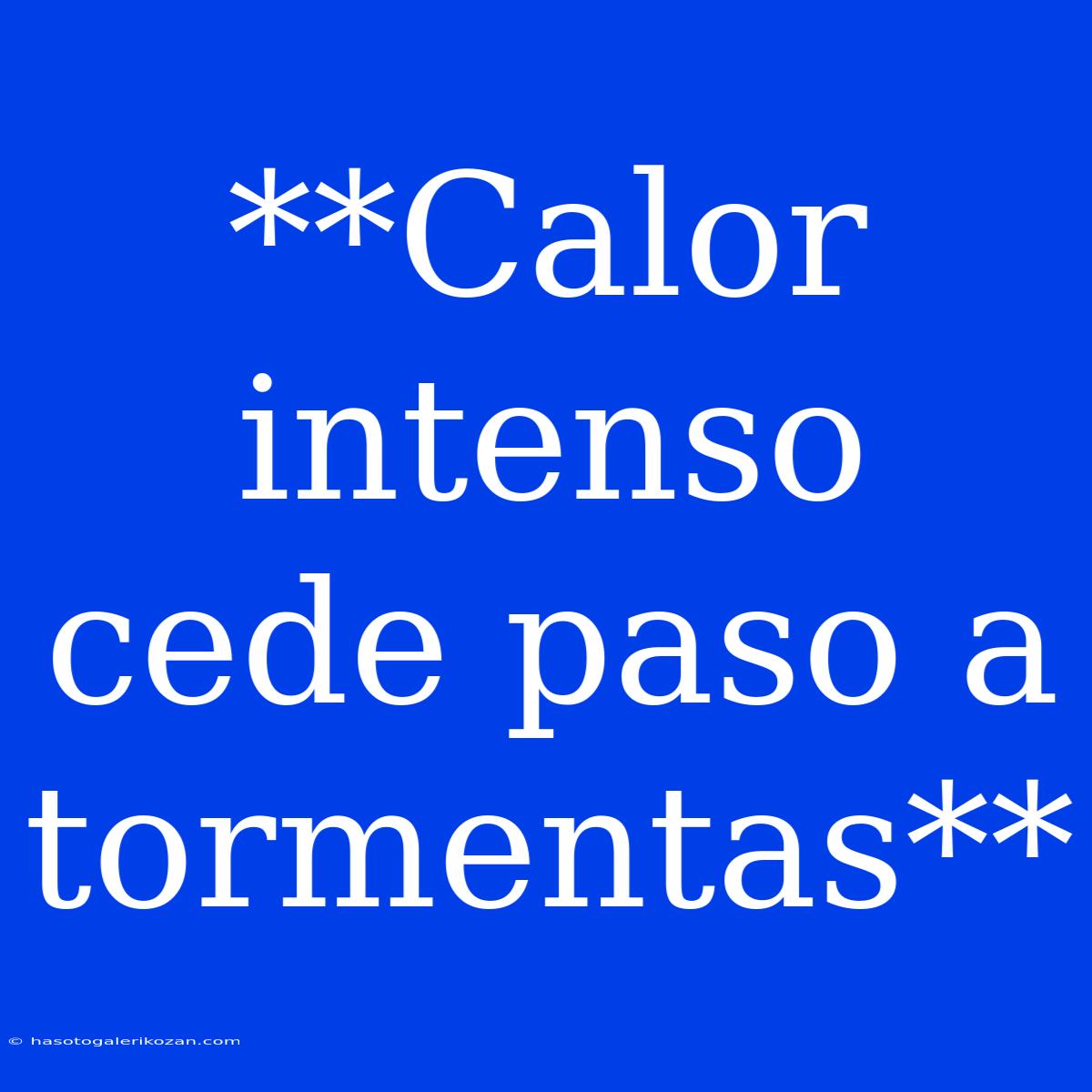 **Calor Intenso Cede Paso A Tormentas**