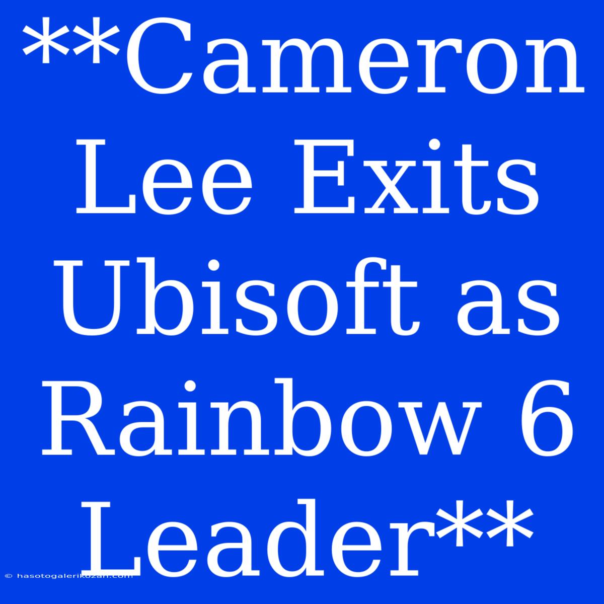 **Cameron Lee Exits Ubisoft As Rainbow 6 Leader**