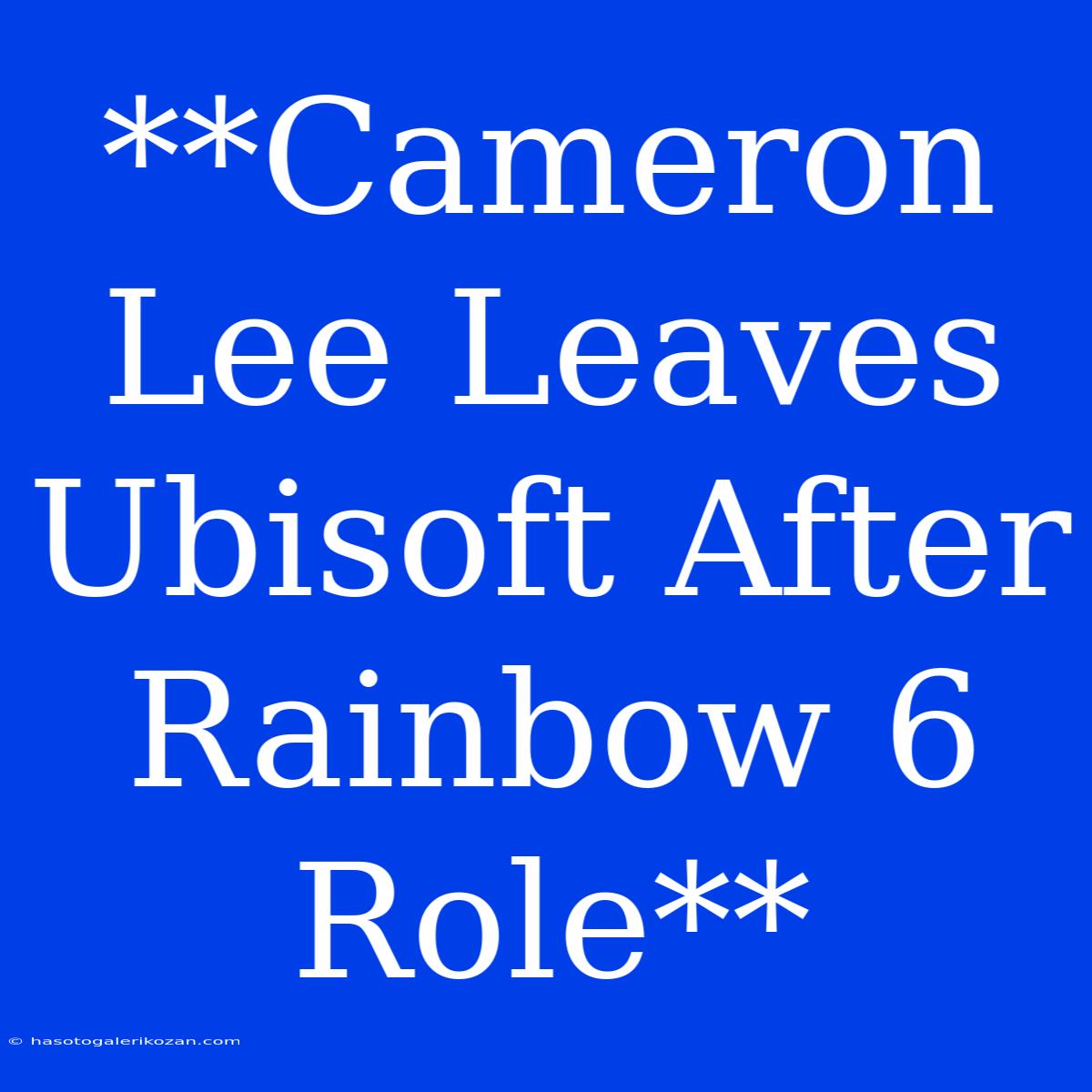 **Cameron Lee Leaves Ubisoft After Rainbow 6 Role**