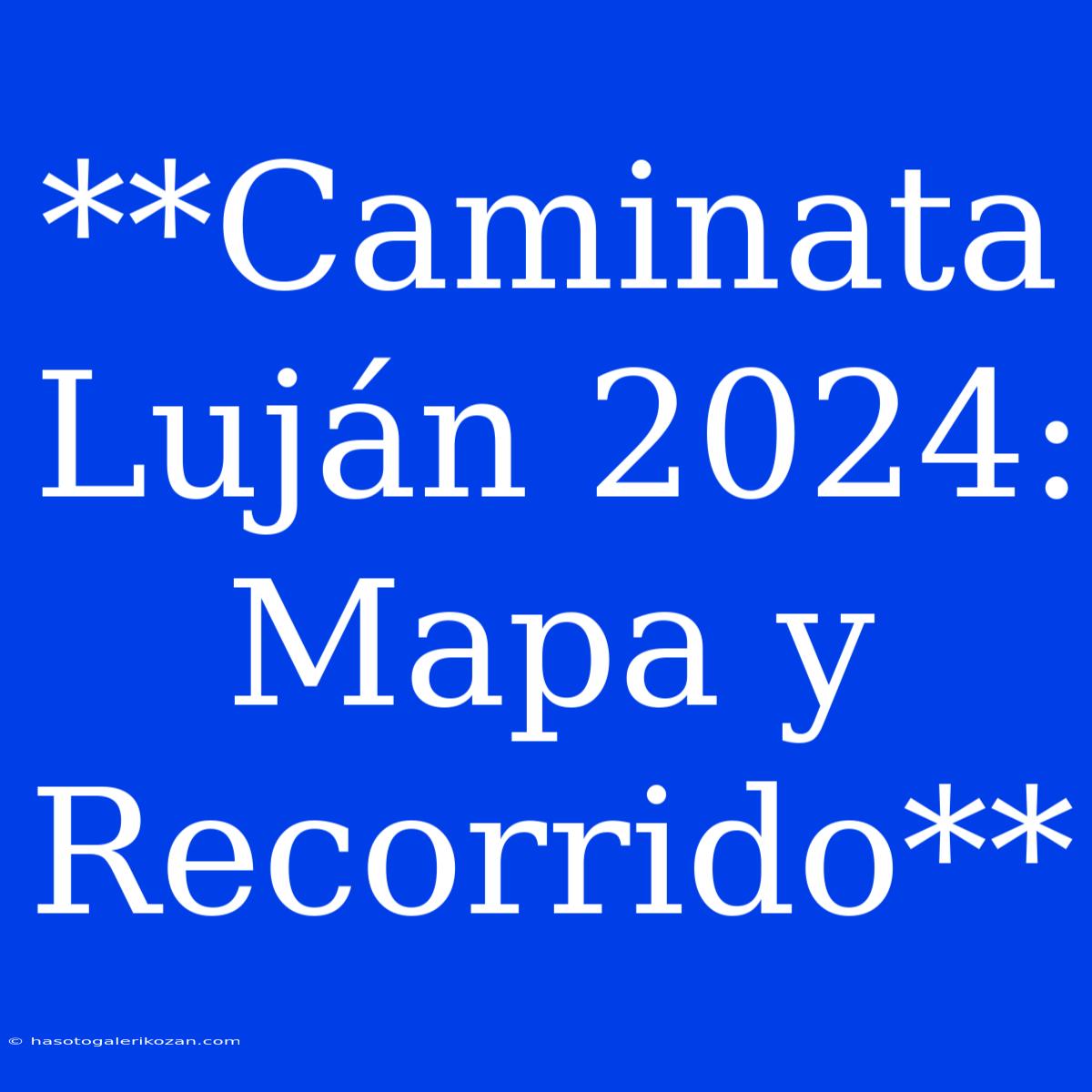 **Caminata Luján 2024: Mapa Y Recorrido**