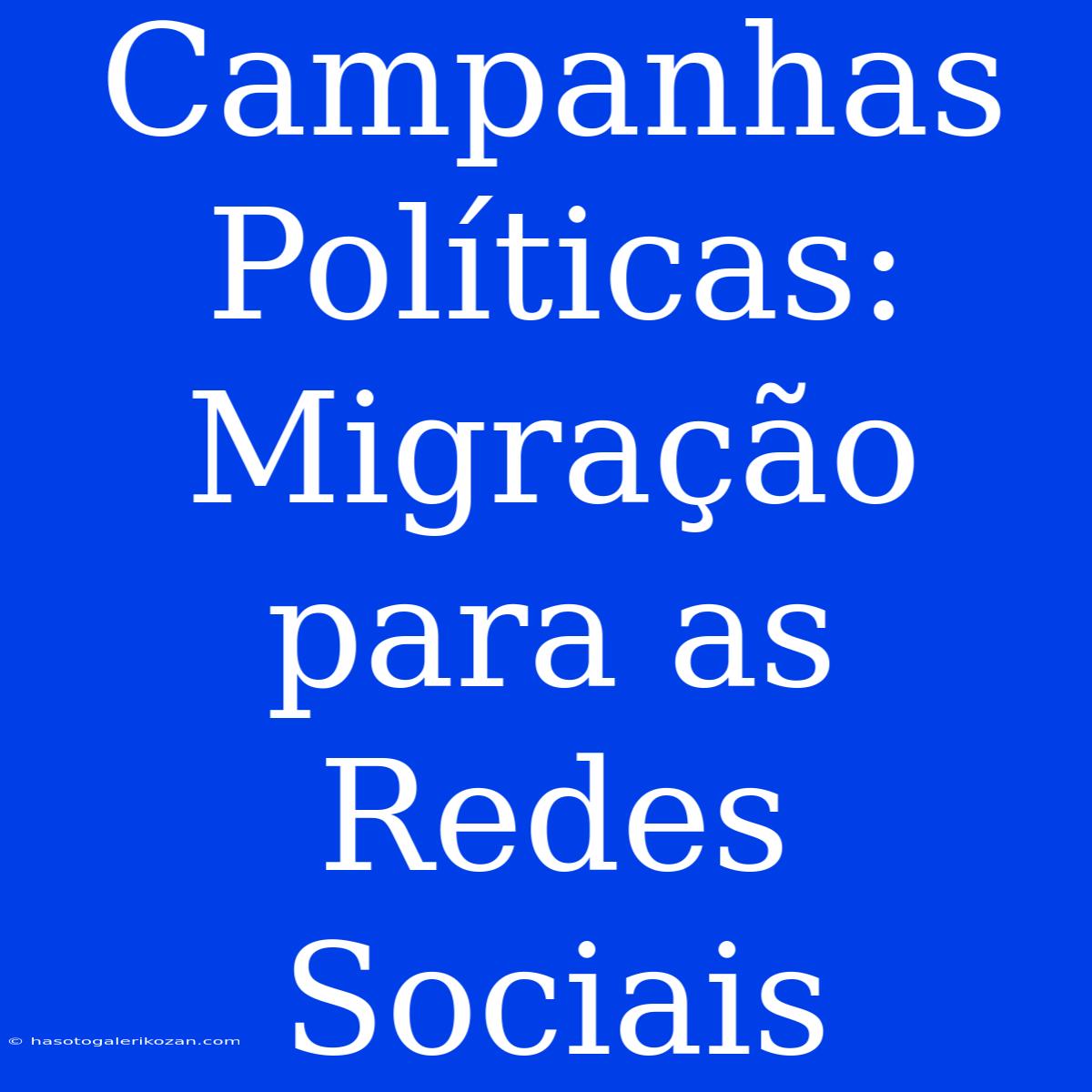 Campanhas Políticas: Migração Para As Redes Sociais