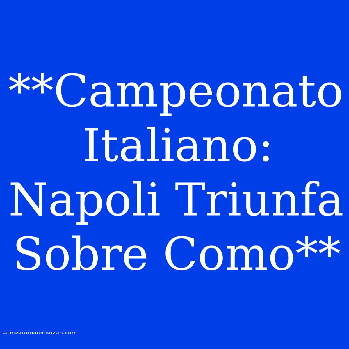 **Campeonato Italiano: Napoli Triunfa Sobre Como**