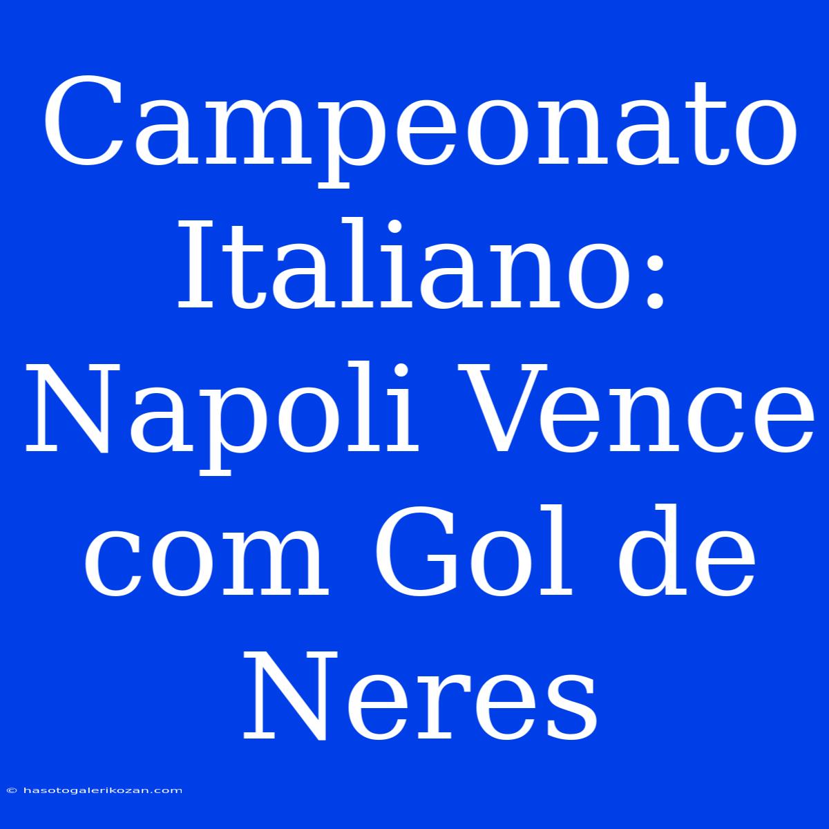 Campeonato Italiano: Napoli Vence Com Gol De Neres