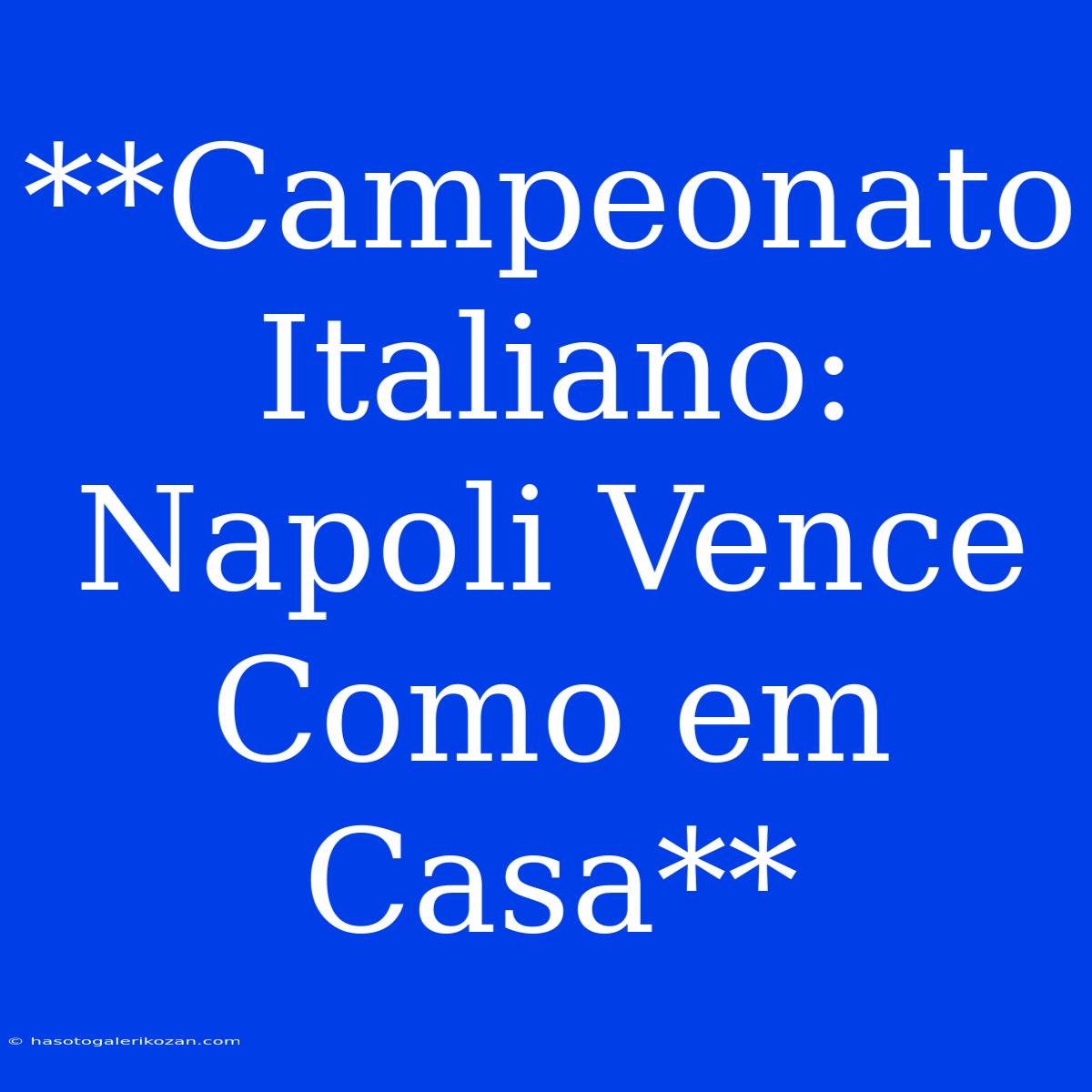 **Campeonato Italiano: Napoli Vence Como Em Casa**