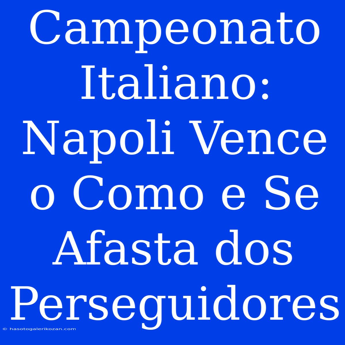 Campeonato Italiano: Napoli Vence O Como E Se Afasta Dos Perseguidores