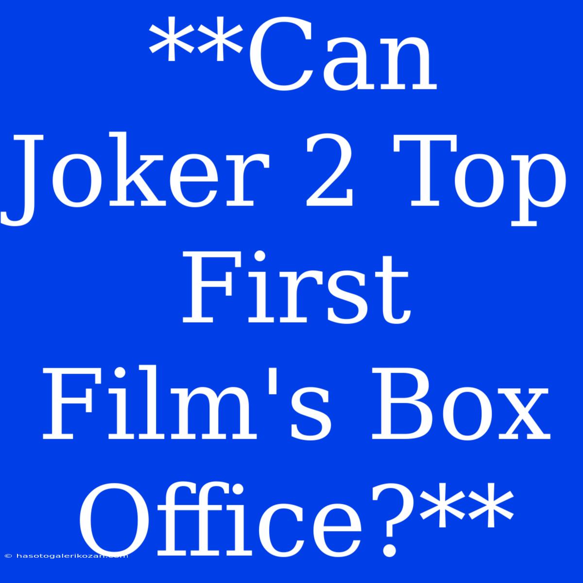 **Can Joker 2 Top First Film's Box Office?**