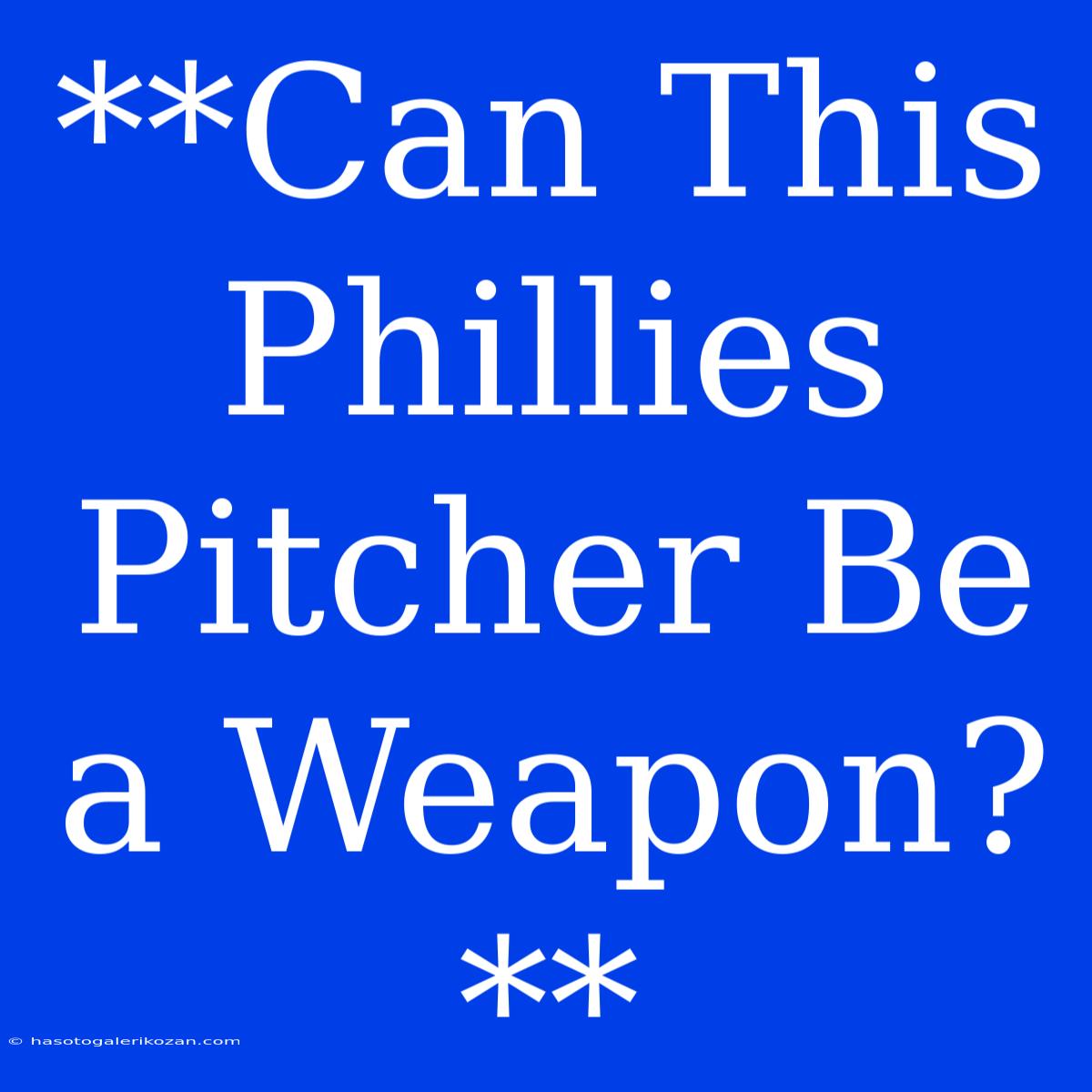 **Can This Phillies Pitcher Be A Weapon?**