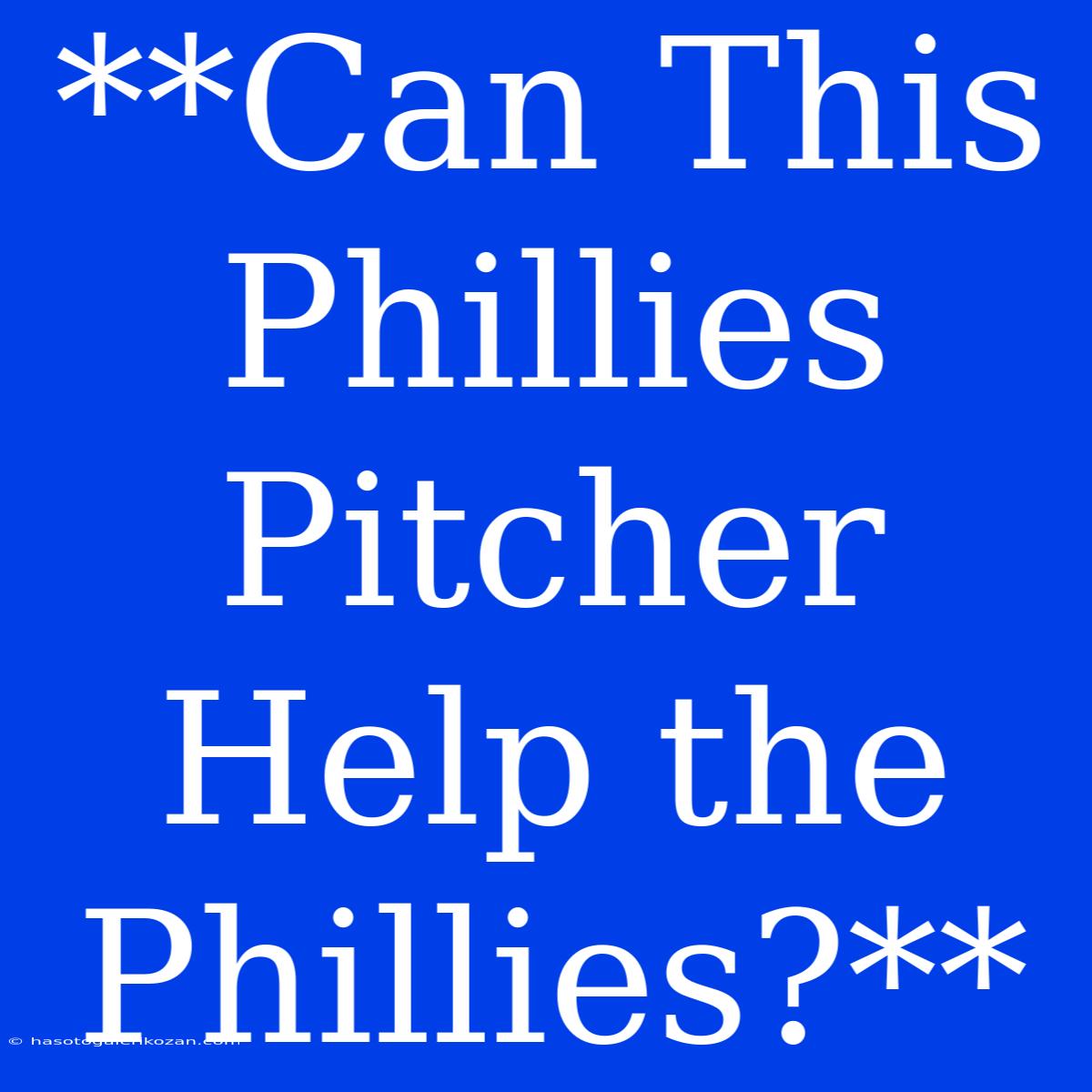 **Can This Phillies Pitcher Help The Phillies?**