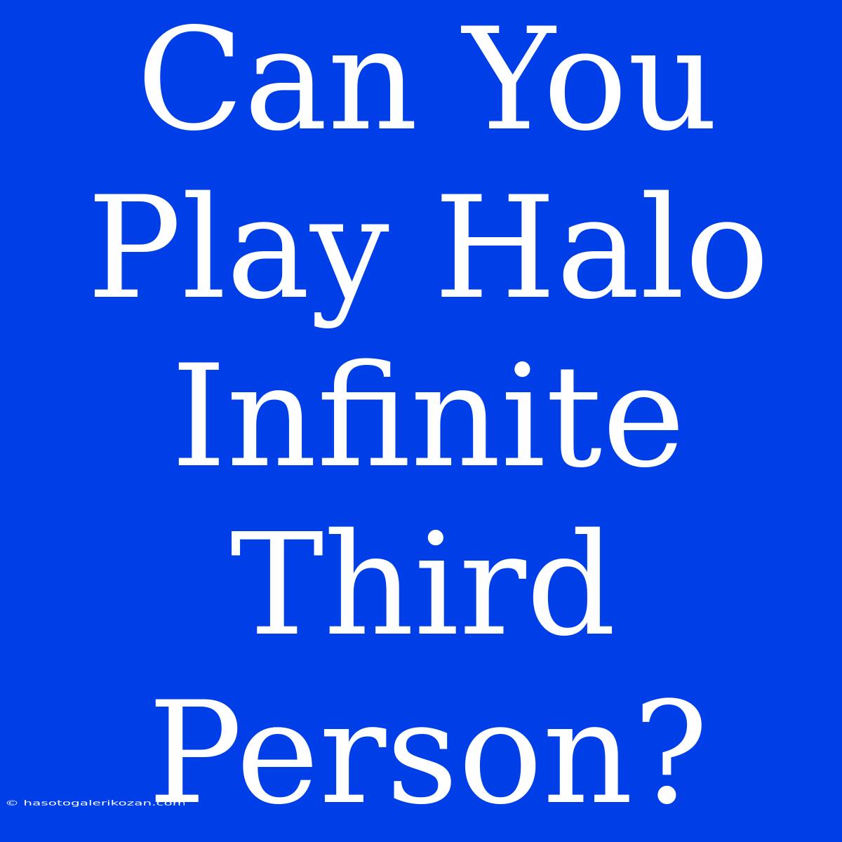 Can You Play Halo Infinite Third Person?