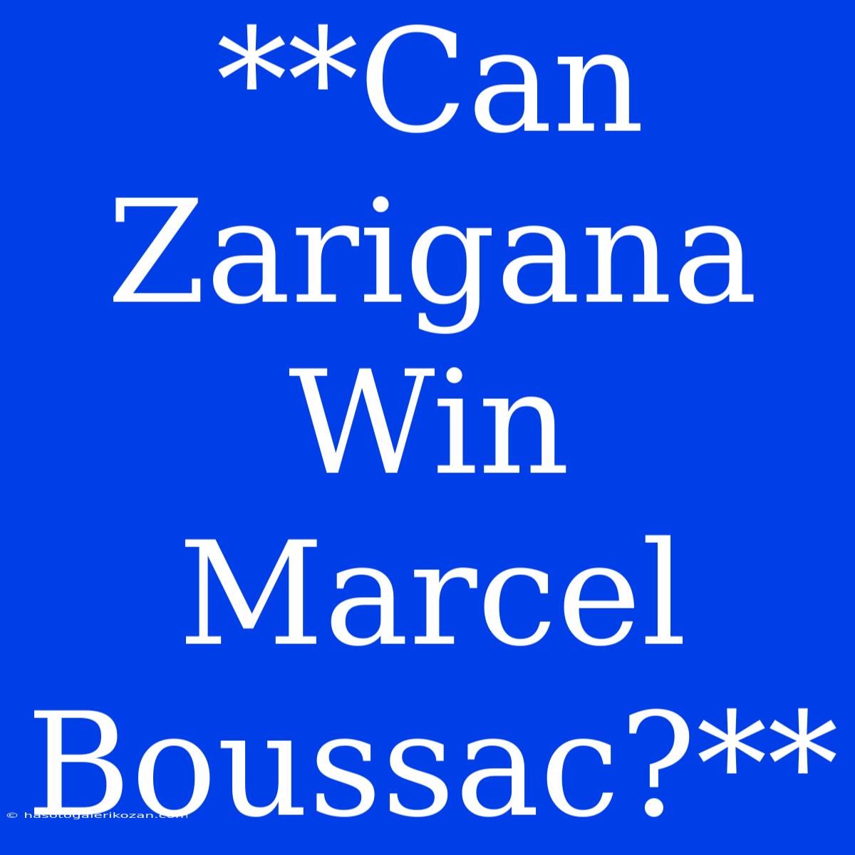 **Can Zarigana Win Marcel Boussac?**