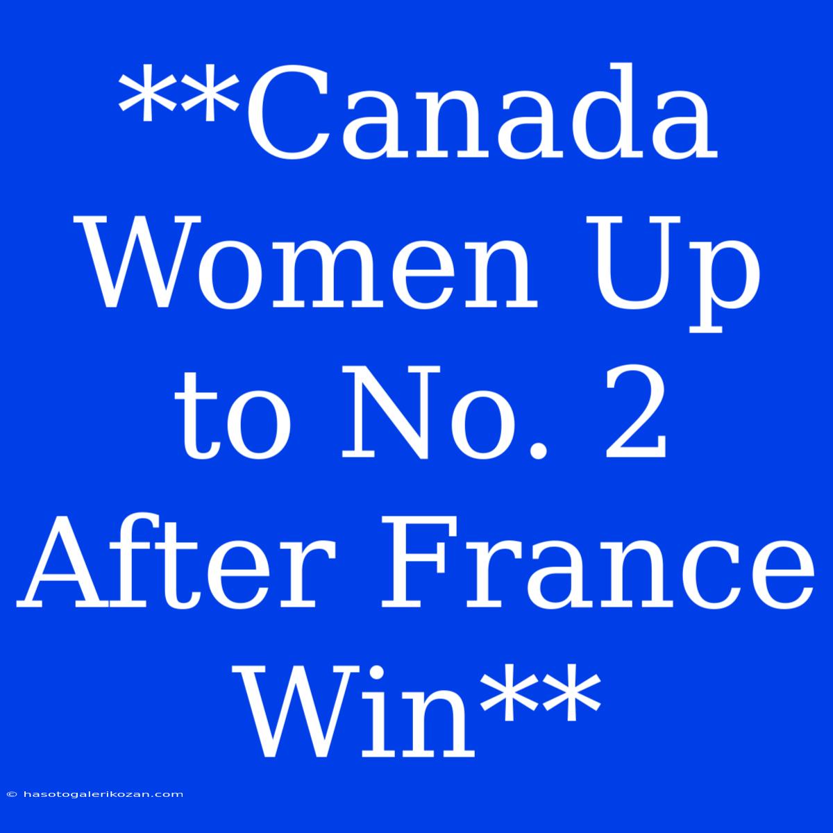 **Canada Women Up To No. 2 After France Win**