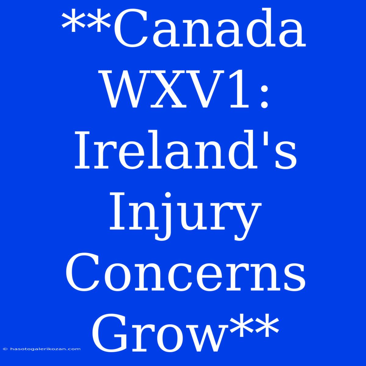 **Canada WXV1: Ireland's Injury Concerns Grow**