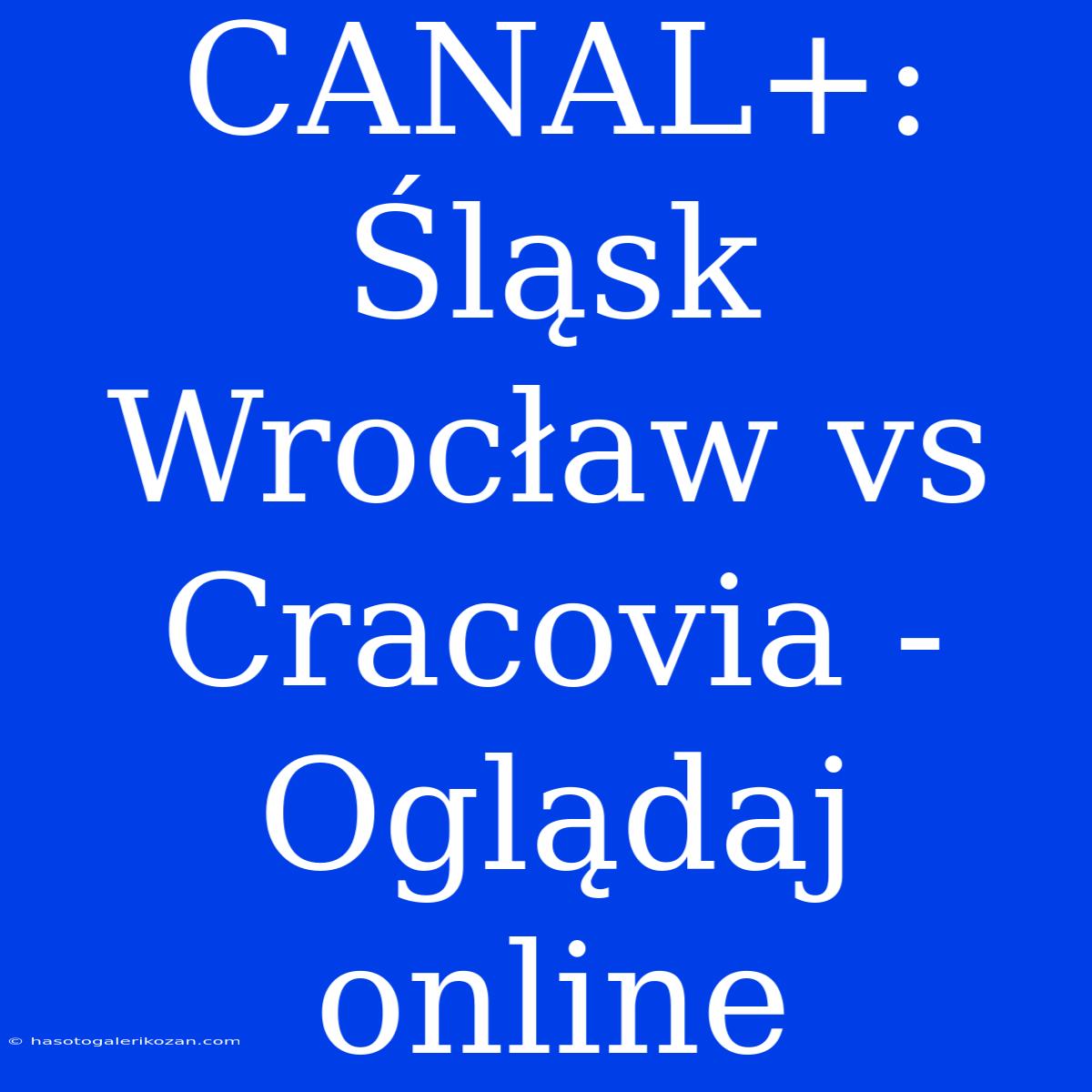 CANAL+: Śląsk Wrocław Vs Cracovia - Oglądaj Online 