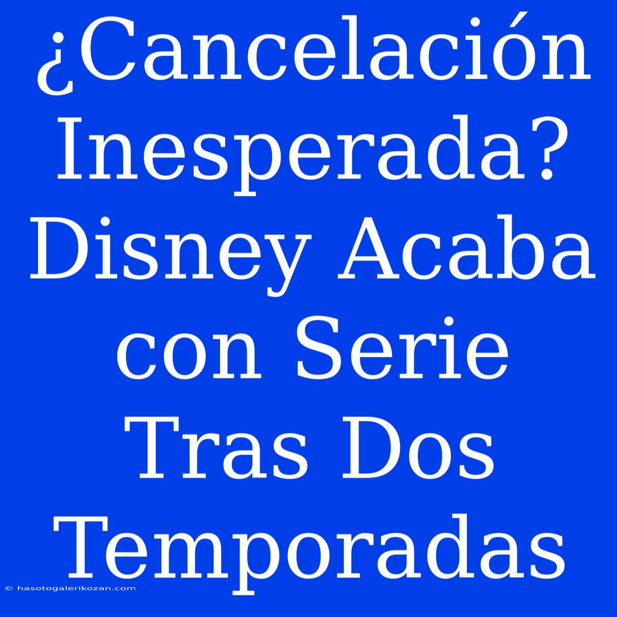 ¿Cancelación Inesperada? Disney Acaba Con Serie Tras Dos Temporadas