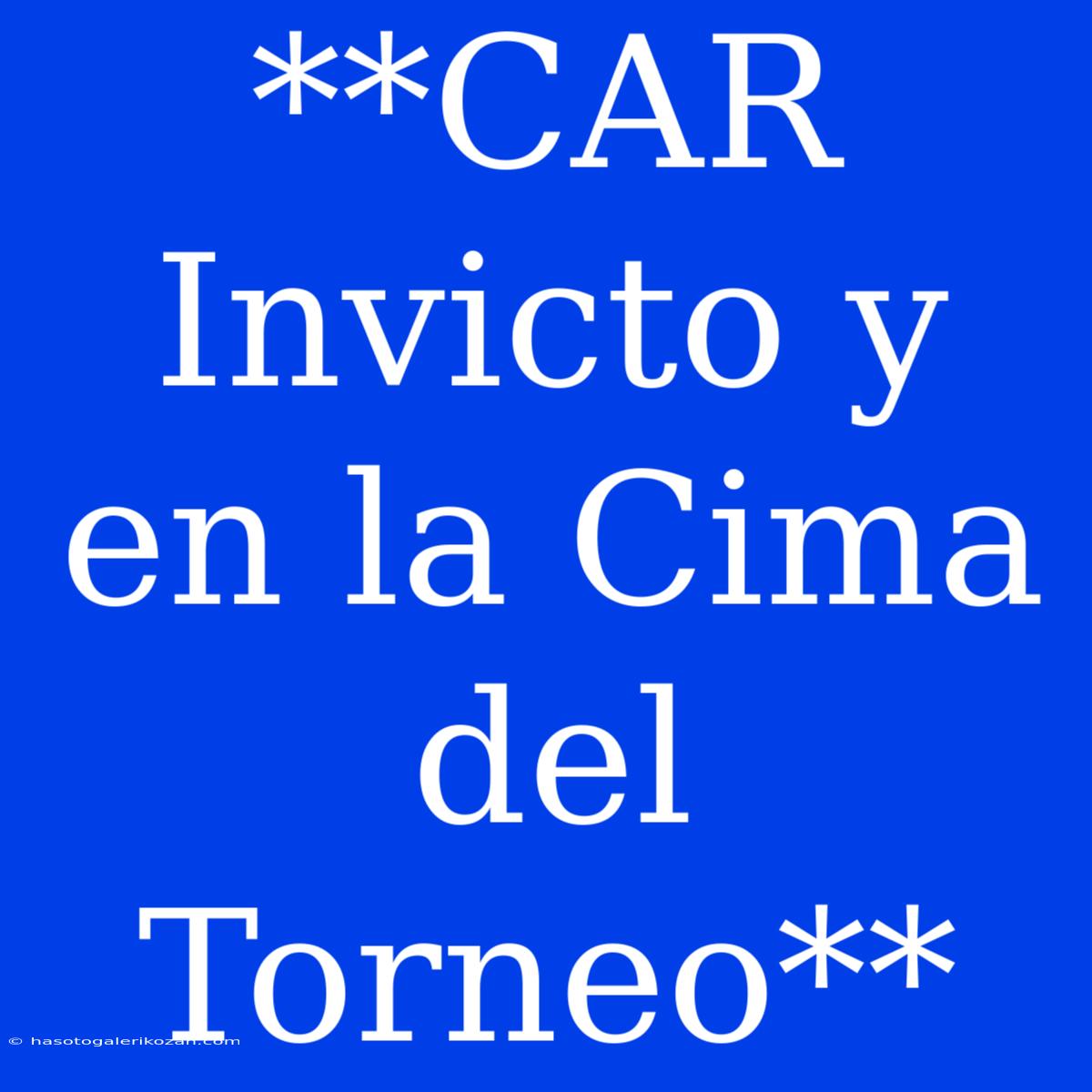 **CAR Invicto Y En La Cima Del Torneo**