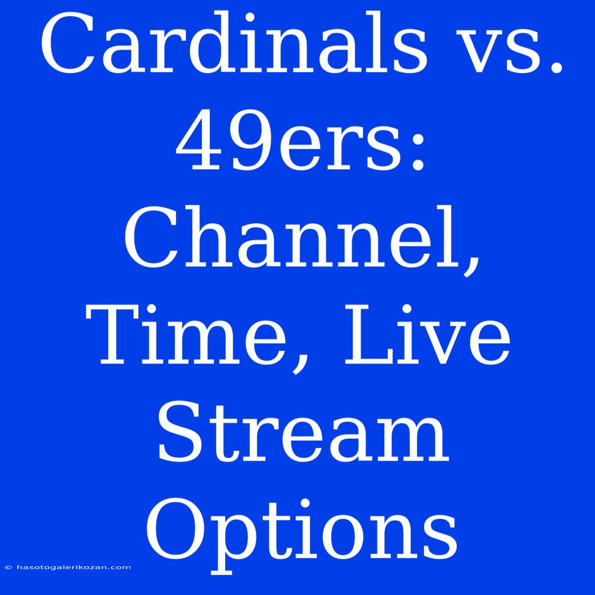 Cardinals Vs. 49ers: Channel, Time, Live Stream Options